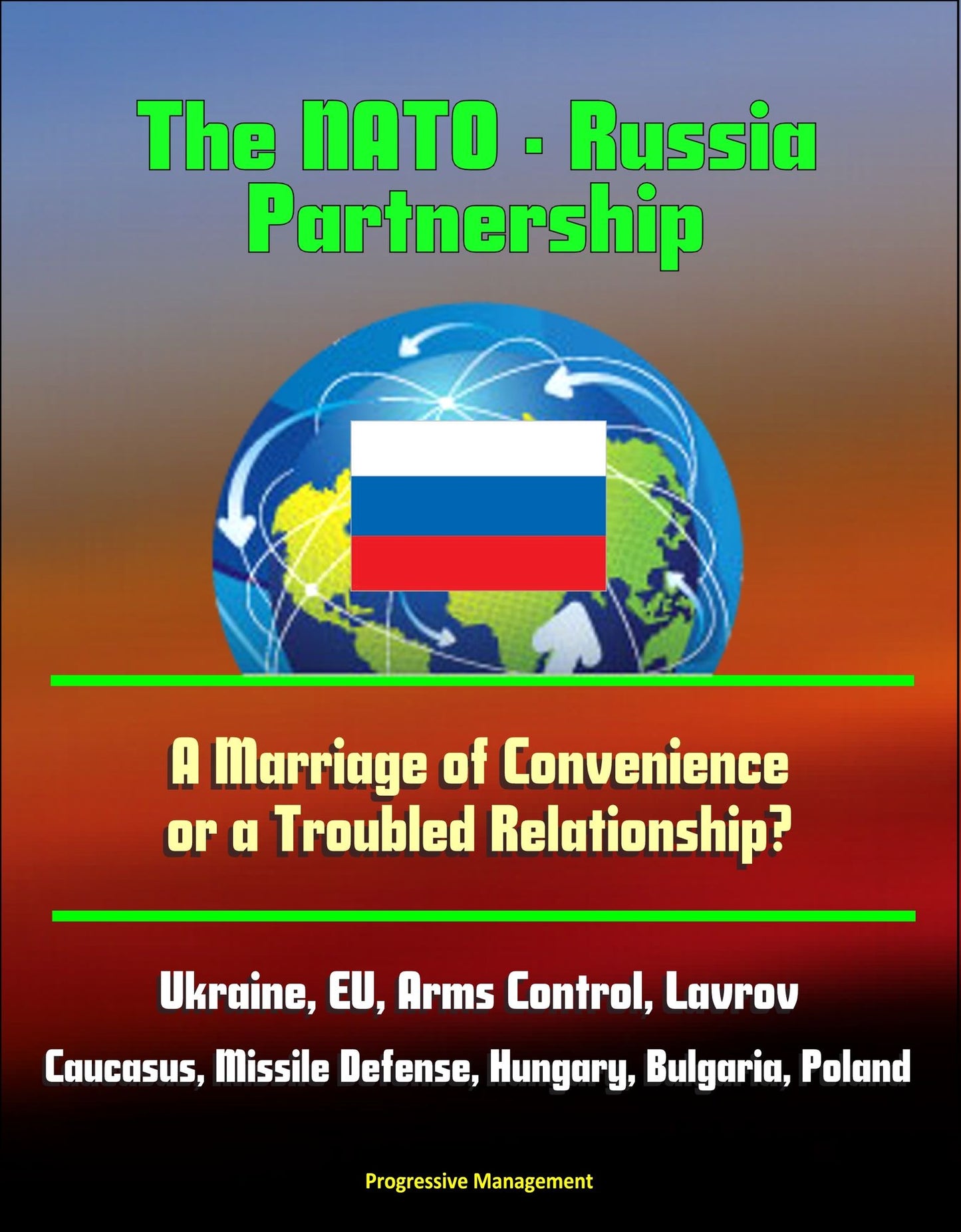 The NATO: Russia Partnership: A Marriage of Convenience or a Troubled Relationship? Ukraine, EU, Arms Control, Lavrov, Caucasus, Missile Defense, Hungary, Bulgaria, Poland