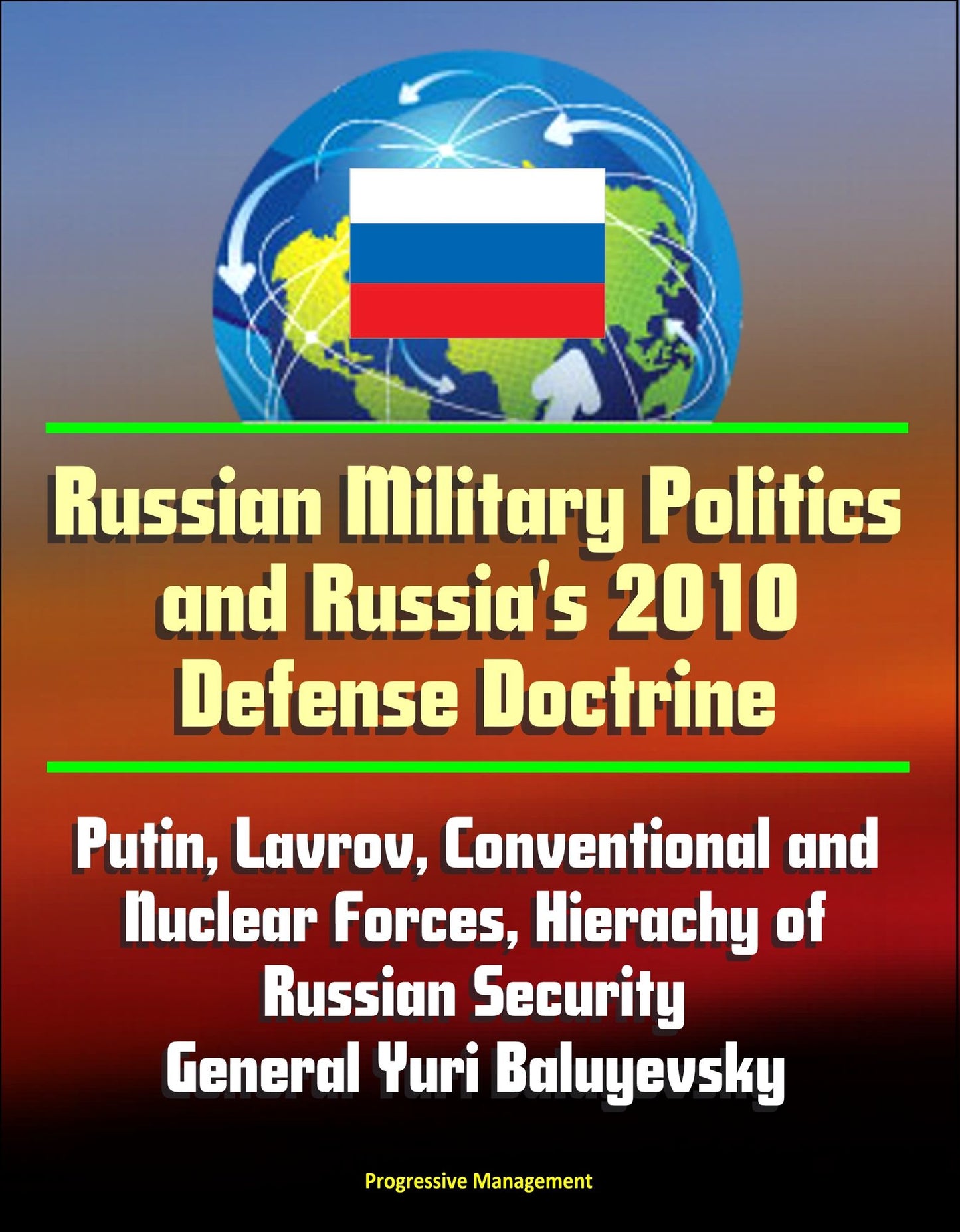 Russian Military Politics and Russia's 2010 Defense Doctrine: Putin, Lavrov, Conventional and Nuclear Forces, Hierachy of Russian Security, General Yuri Baluyevsky