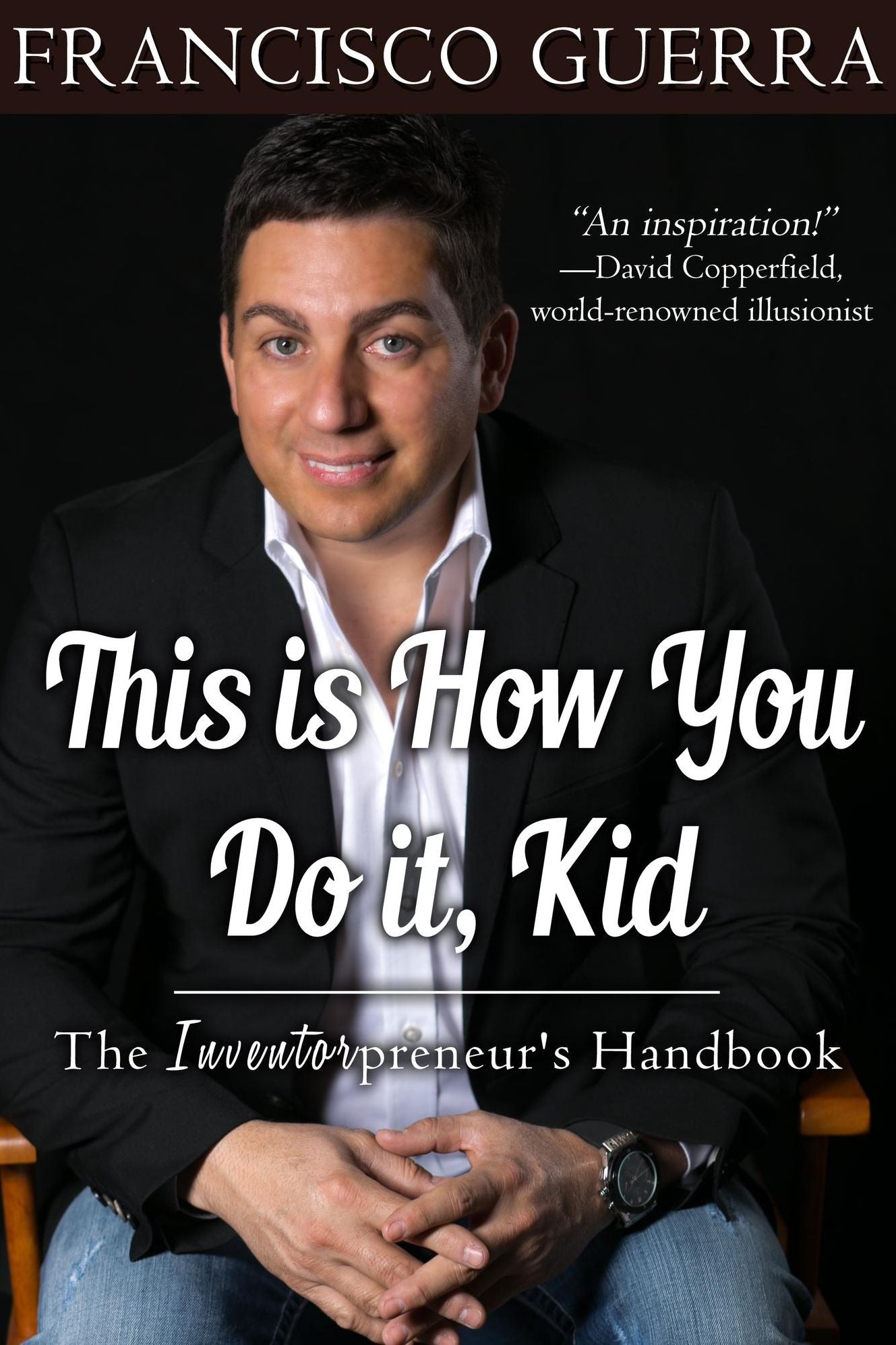 This is How You Do it, Kid: The Inventorpreneur's Handbook