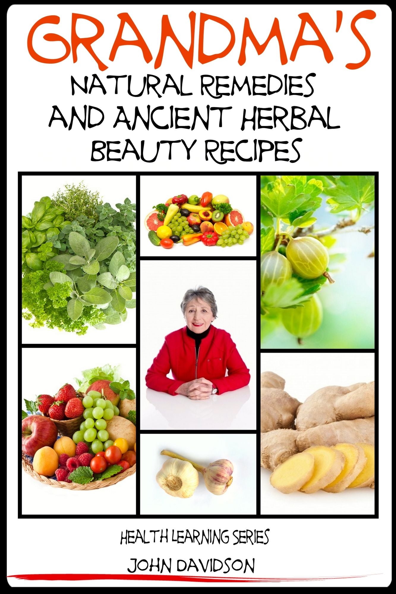 Grandma's Natural Remedies and Ancient Herbal Beauty Recipes