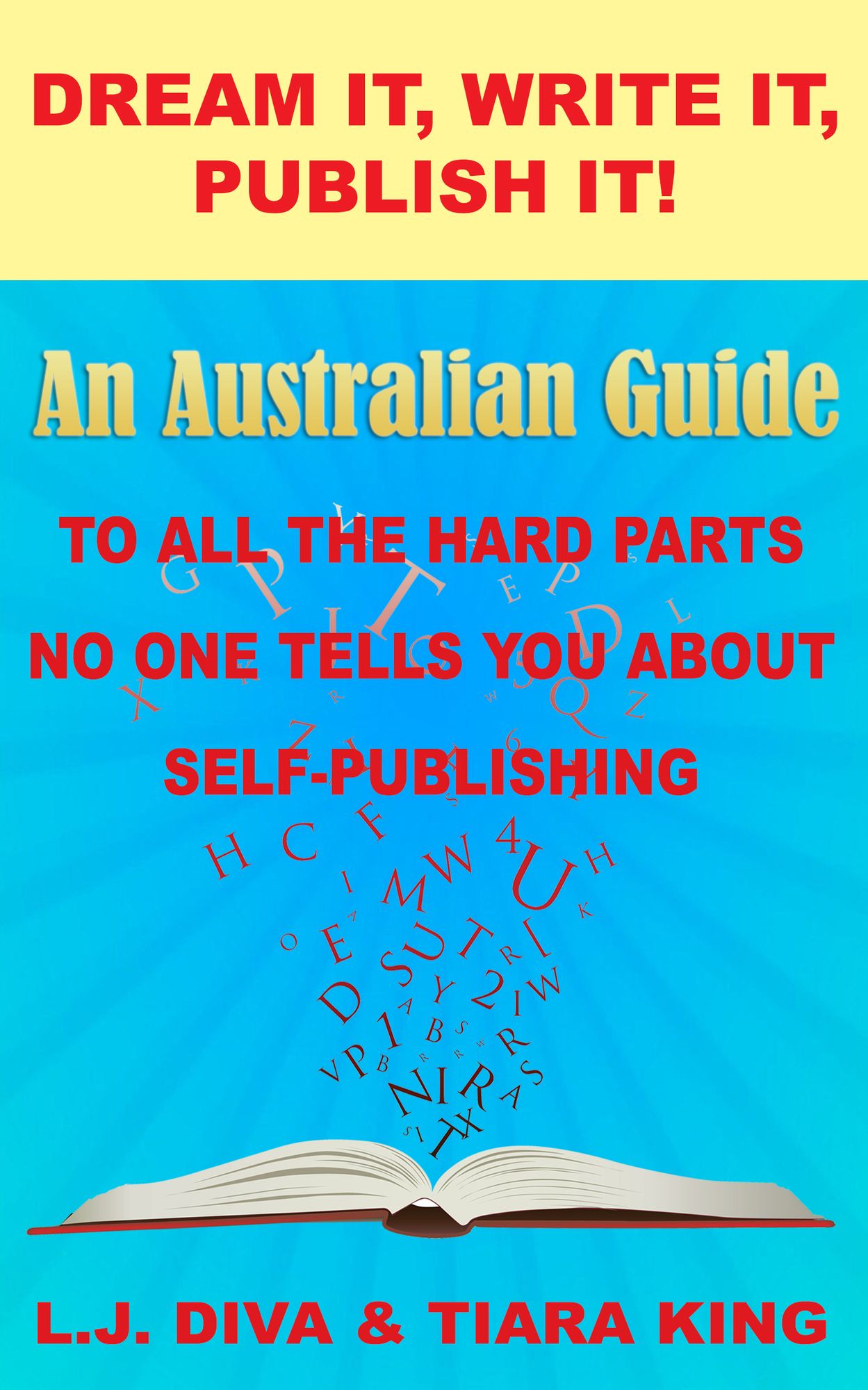 Dream It, Write It, Publish It! An Australian Guide To All The Hard Parts No One Tells You About Self-Publishing