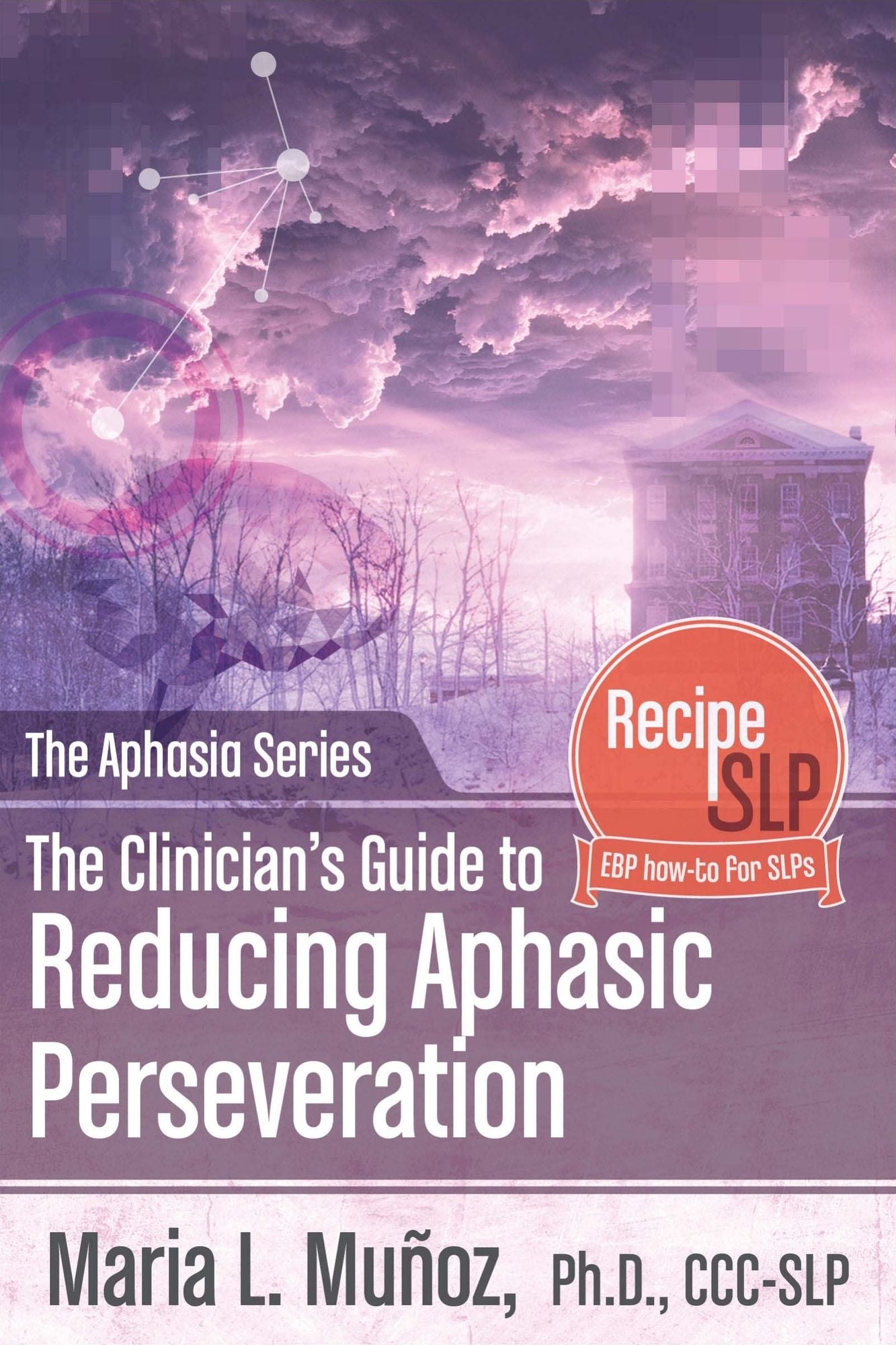 The Clinician's Guide to Reducing Aphasic Perseveration