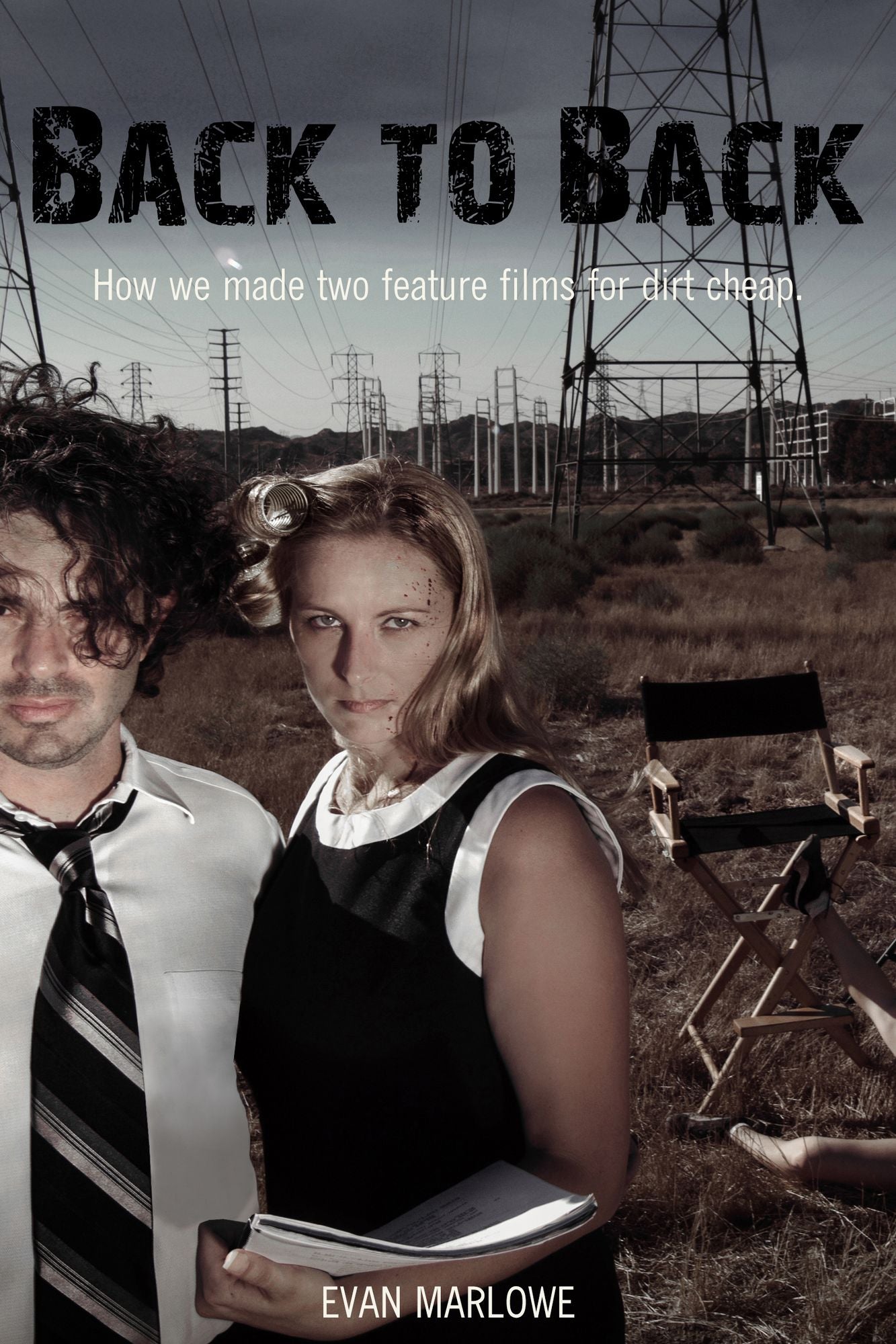 Back to Back: How We Made Two Feature Films for Dirt Cheap