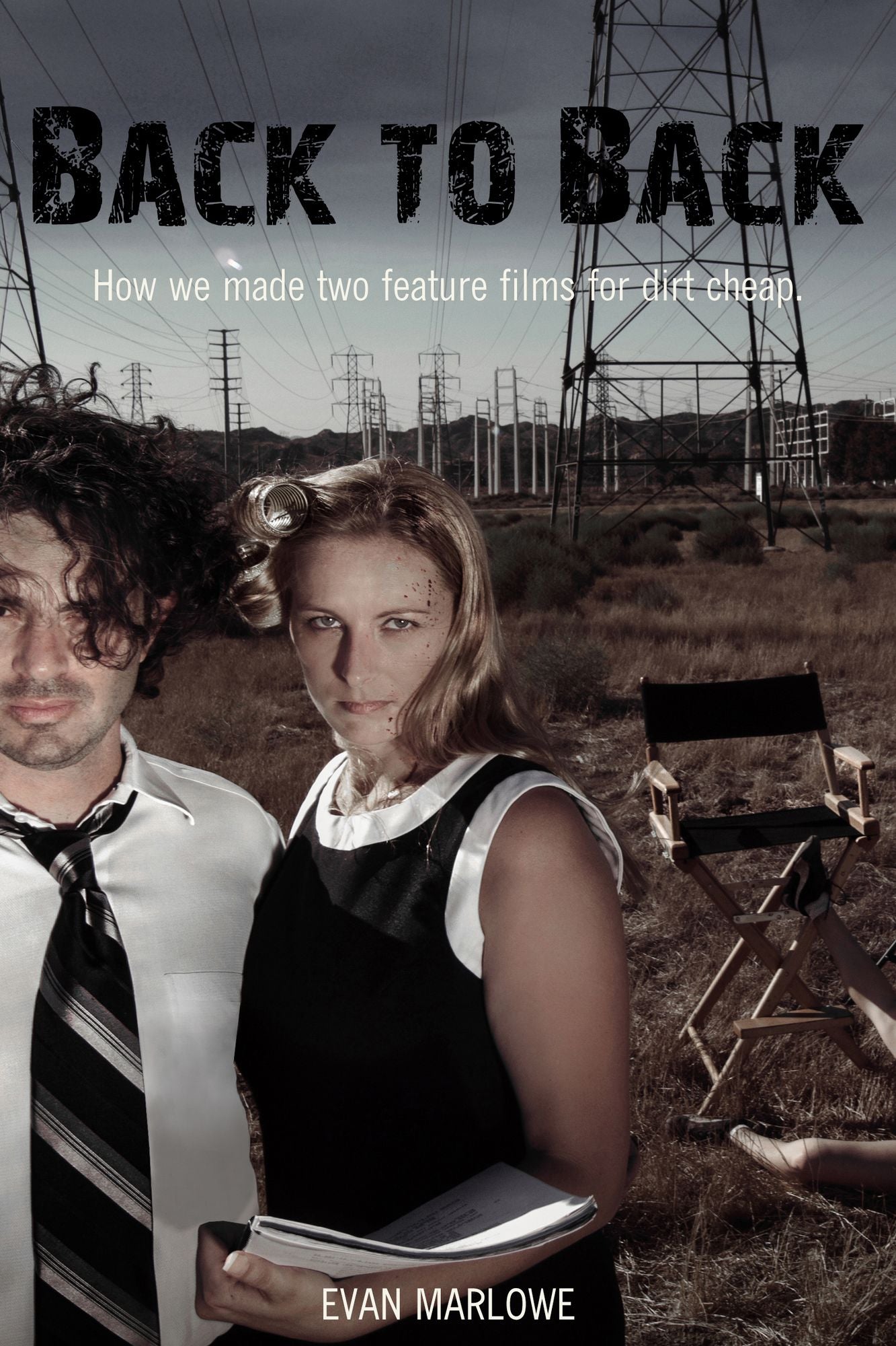 Back to Back: How We Made Two Feature Films for Dirt Cheap