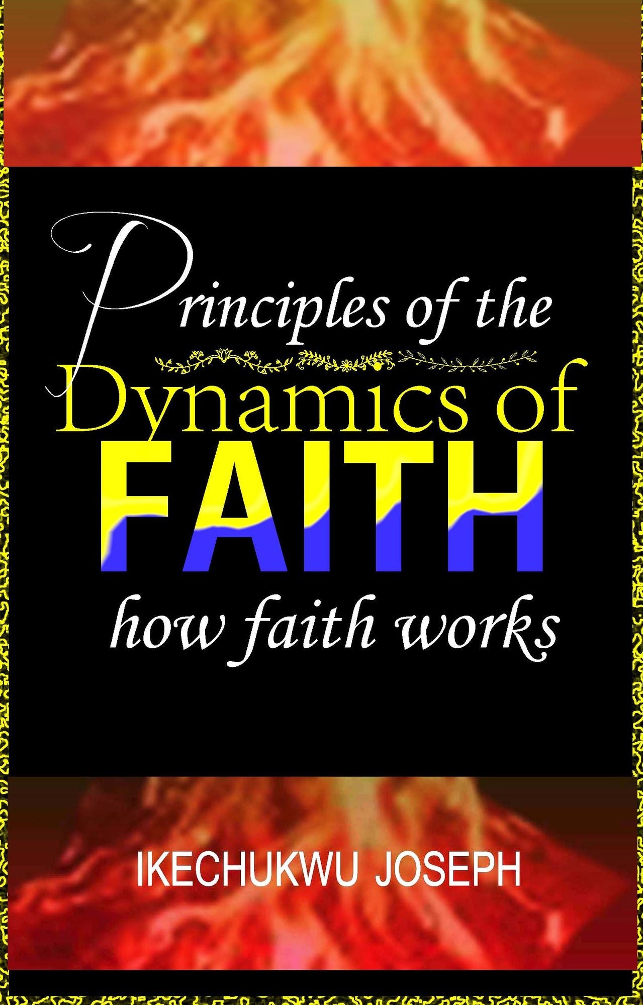 Principles of the Dynamics of Faith (How Faith Works)