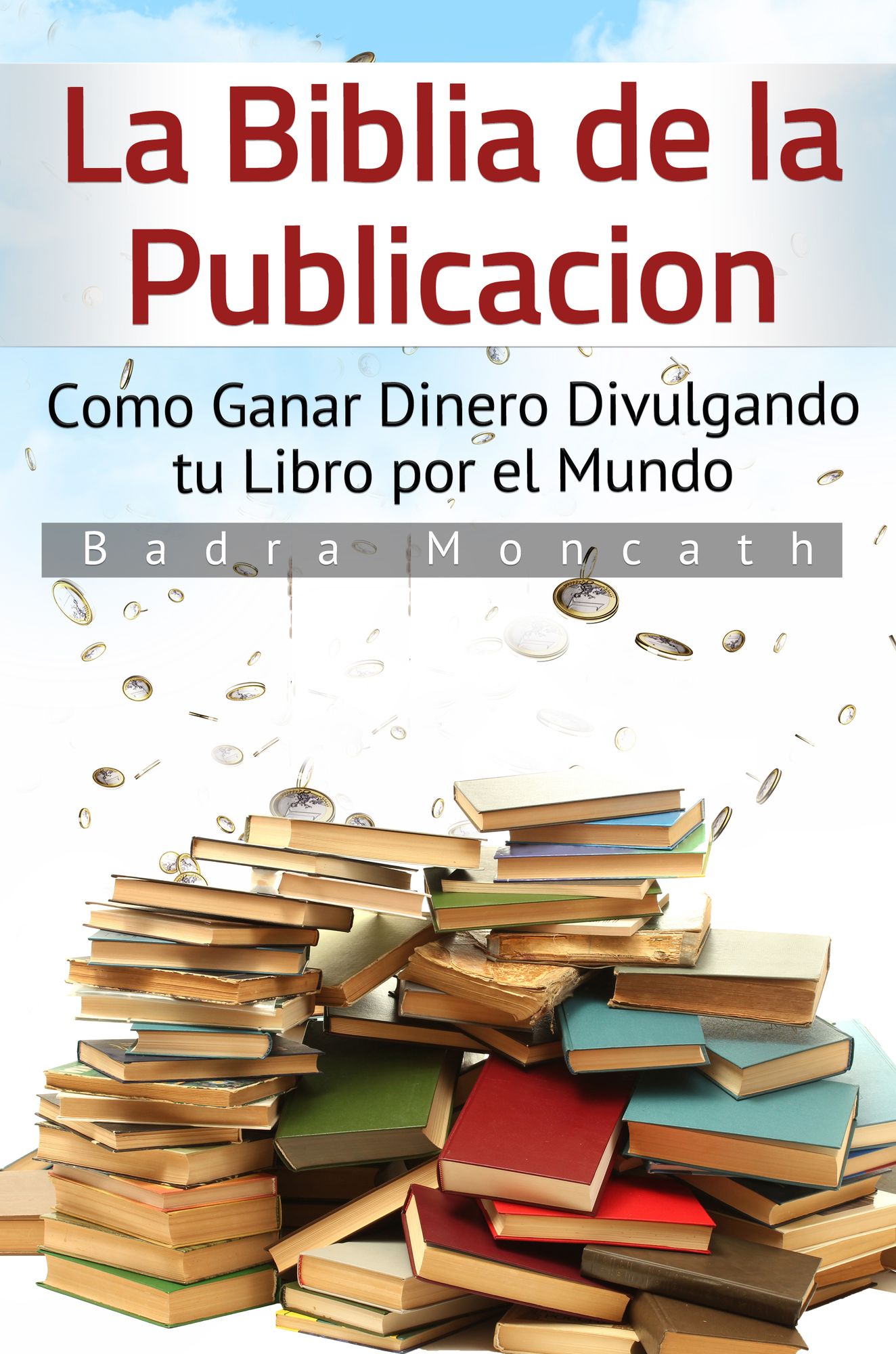 La Biblia de la Publicación. Como Ganar Dinero Divulgando tu Libro por el Mundo