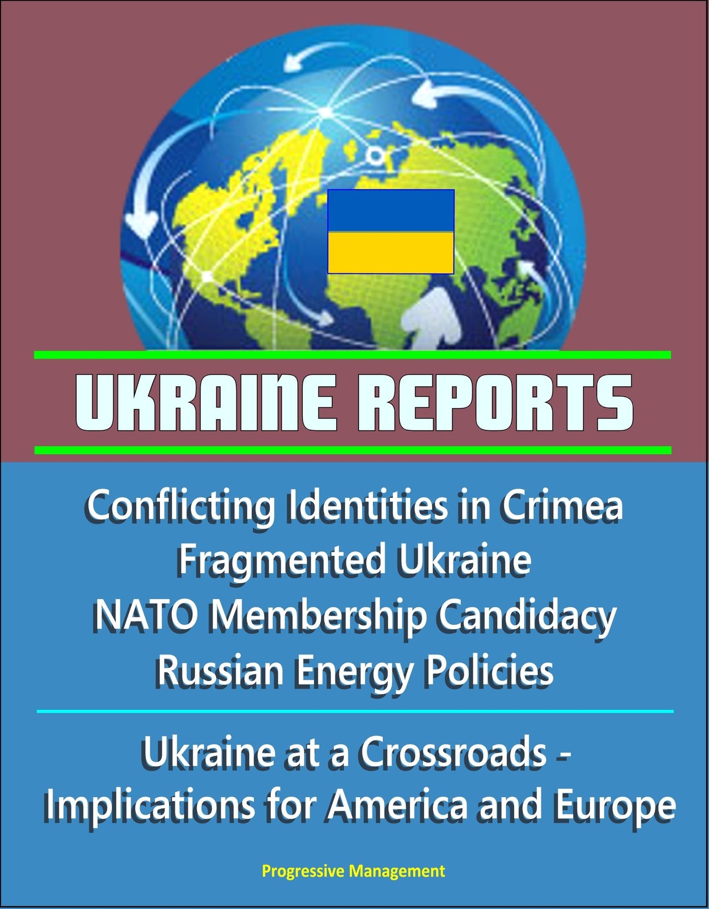 Ukraine Reports: Conflicting Identities in Crimea, Fragmented Ukraine, NATO Membership Candidacy, Russian Energy Policies, Ukraine at a Crossroads - Implications for America and Europe