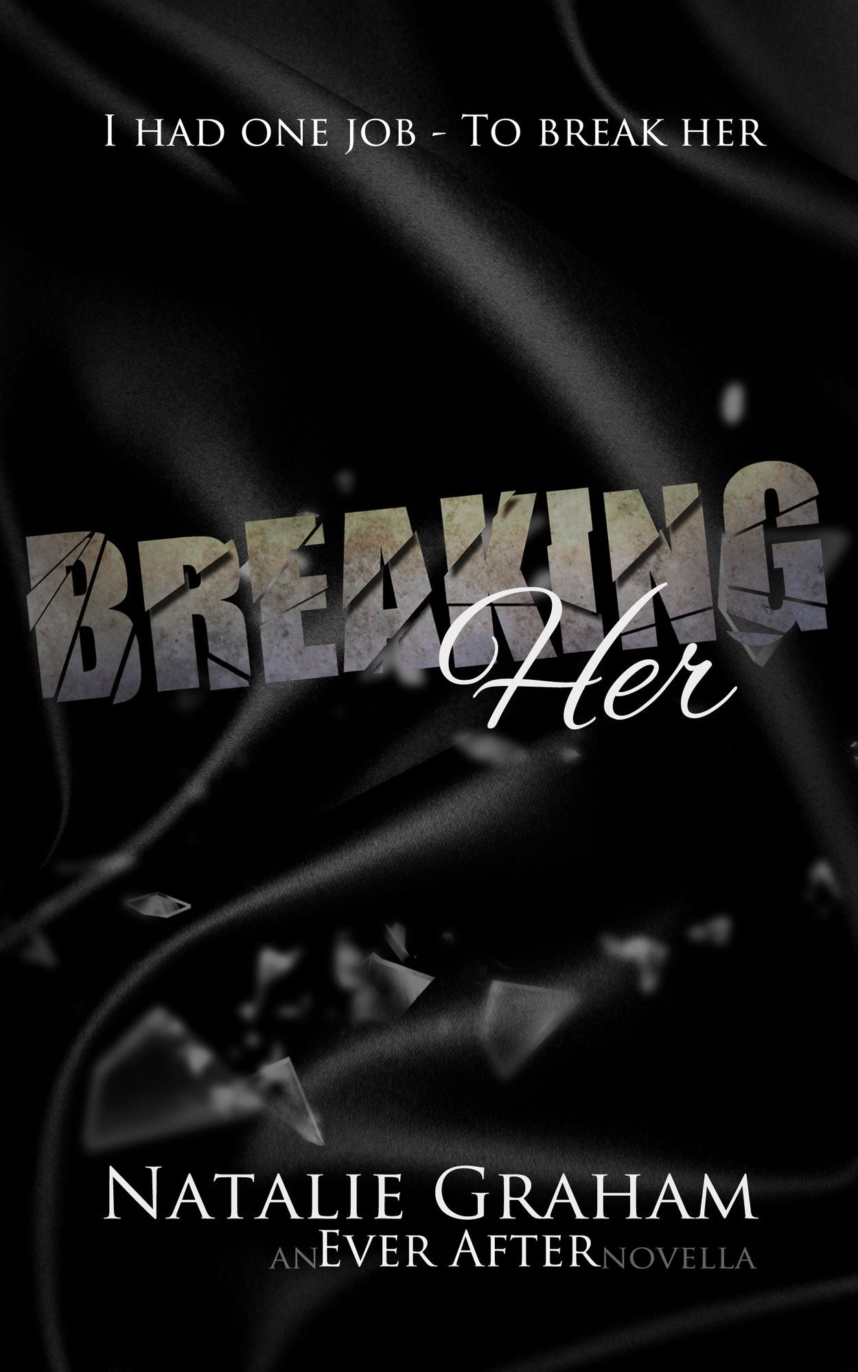 Breaking Her: An Ever After Novella