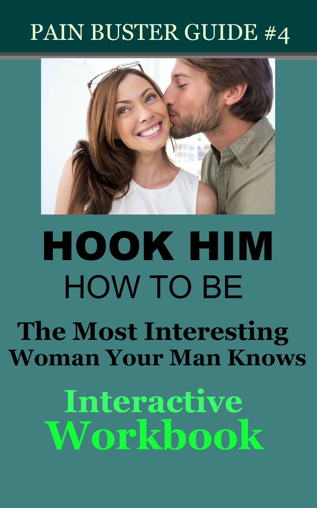 Hook Him: How To Be The Most Interesting Woman Your Man Knows - The Interactive Workbook