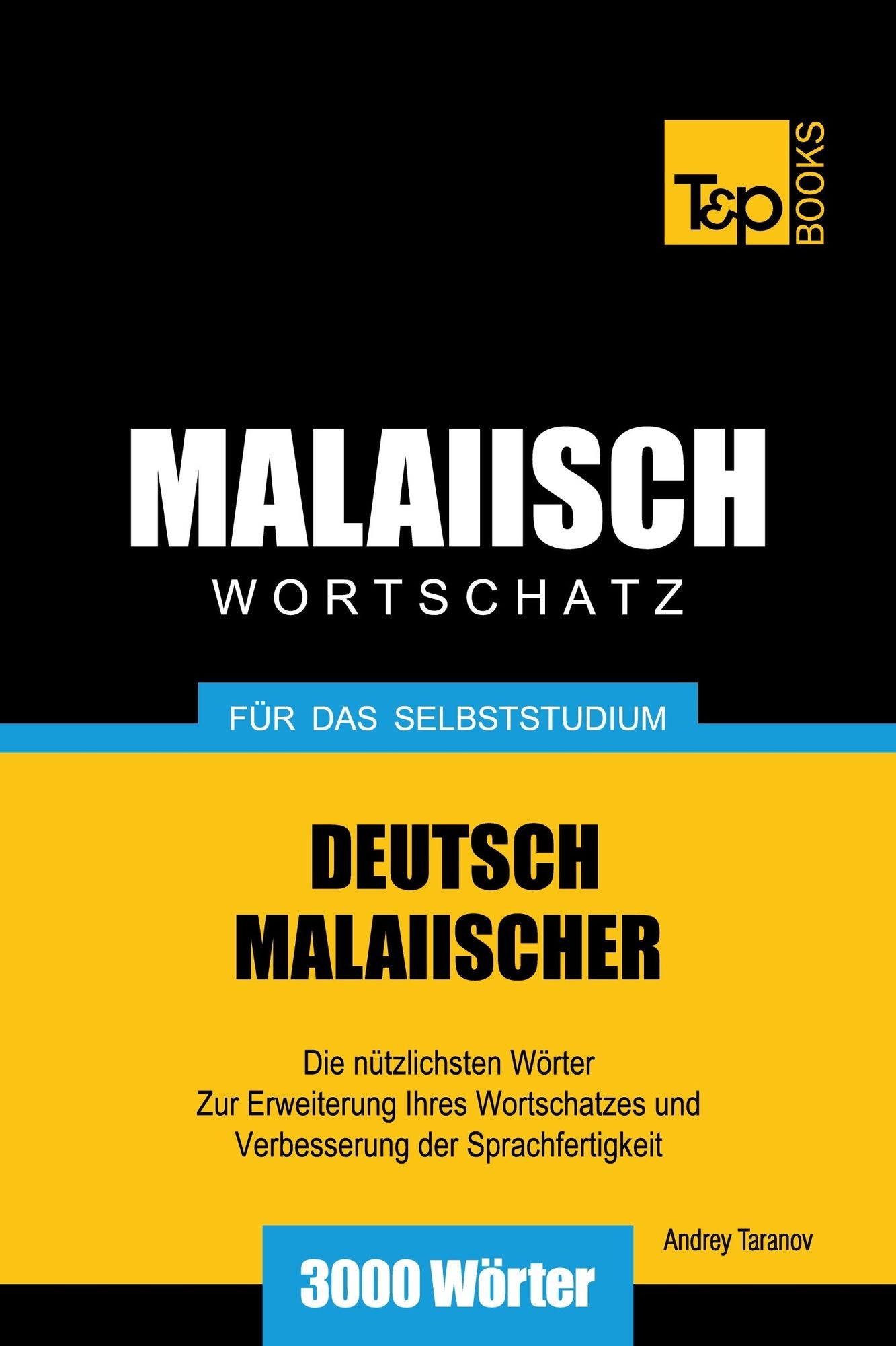 Deutsch-Malaiischer Wortschatz für das Selbststudium: 3000 Wörter