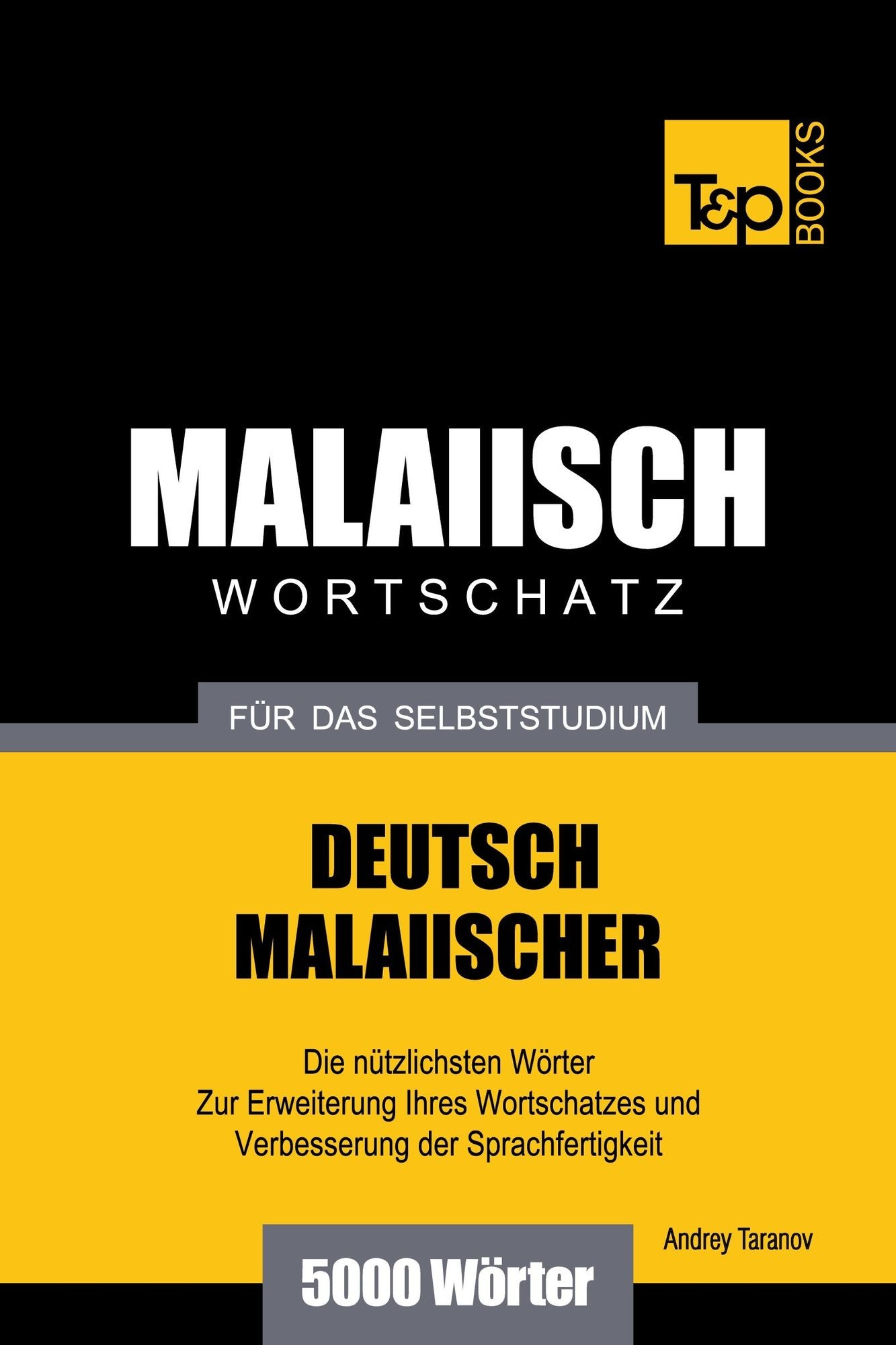 Deutsch-Malaiischer Wortschatz für das Selbststudium: 5000 Wörter
