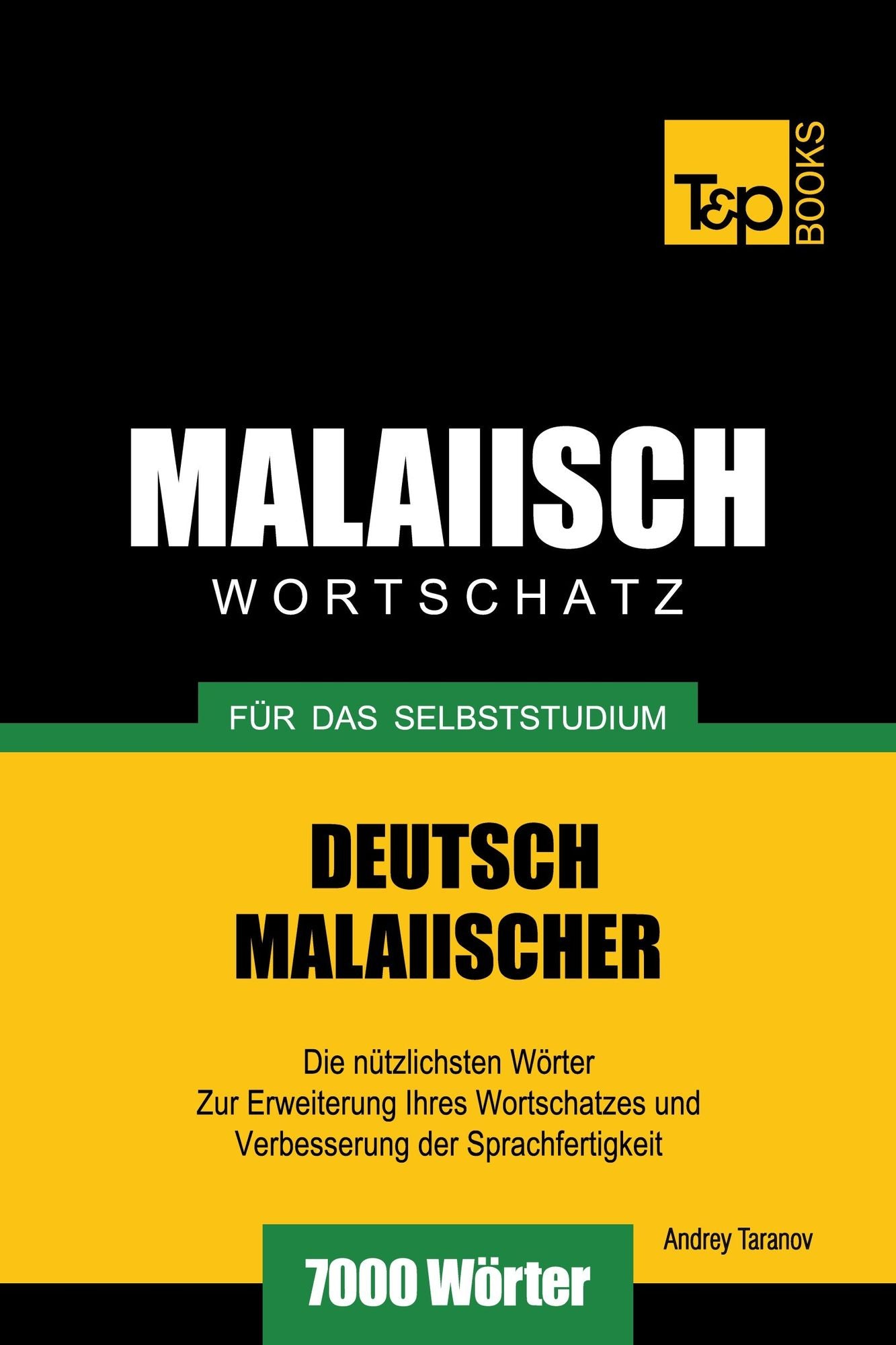 Deutsch-Malaiischer Wortschatz für das Selbststudium: 7000 Wörter