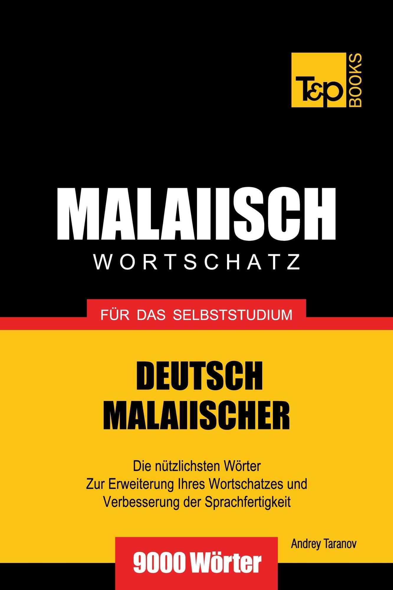 Deutsch-Malaiischer Wortschatz für das Selbststudium: 9000 Wörter