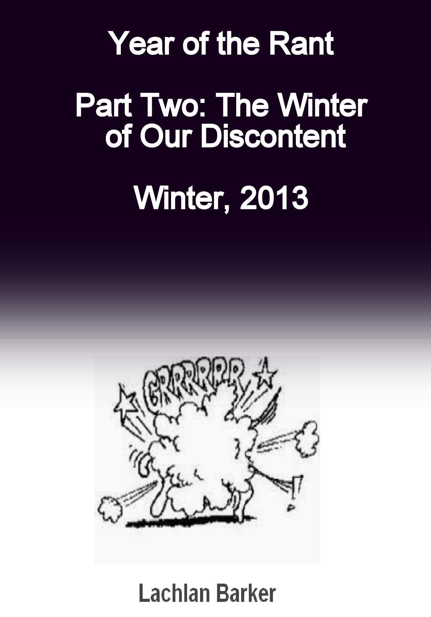 Year of the Rant. Part Two: The Winter of Our Discontent, Winter, 2013.