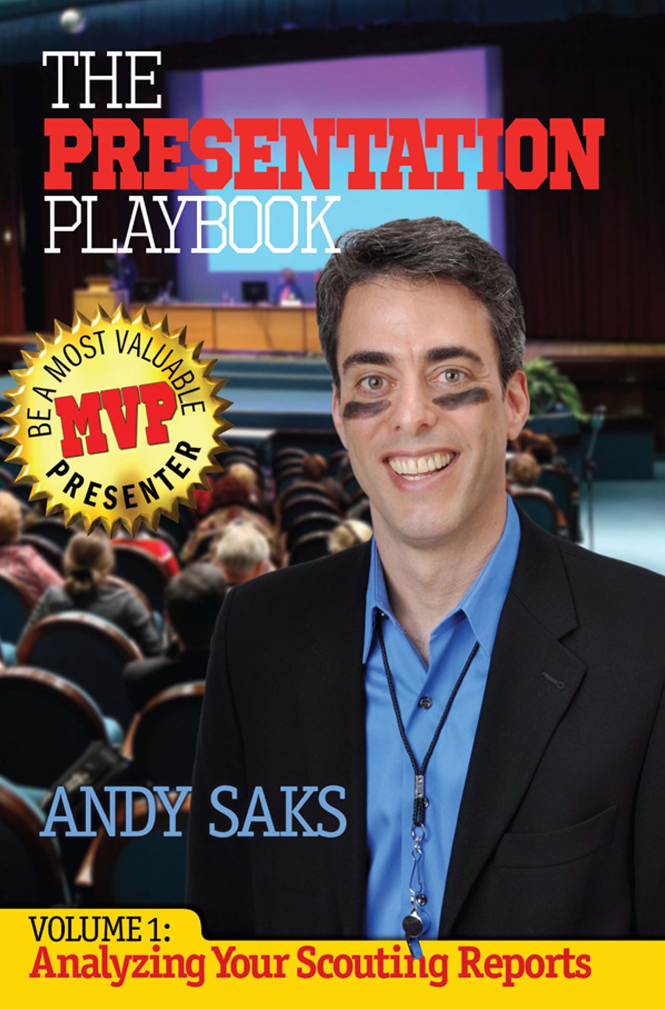 The Presentation Playbook: Be a Most Valuable Presenter (MVP), Volume 1: Analyzing Your Scouting Reports