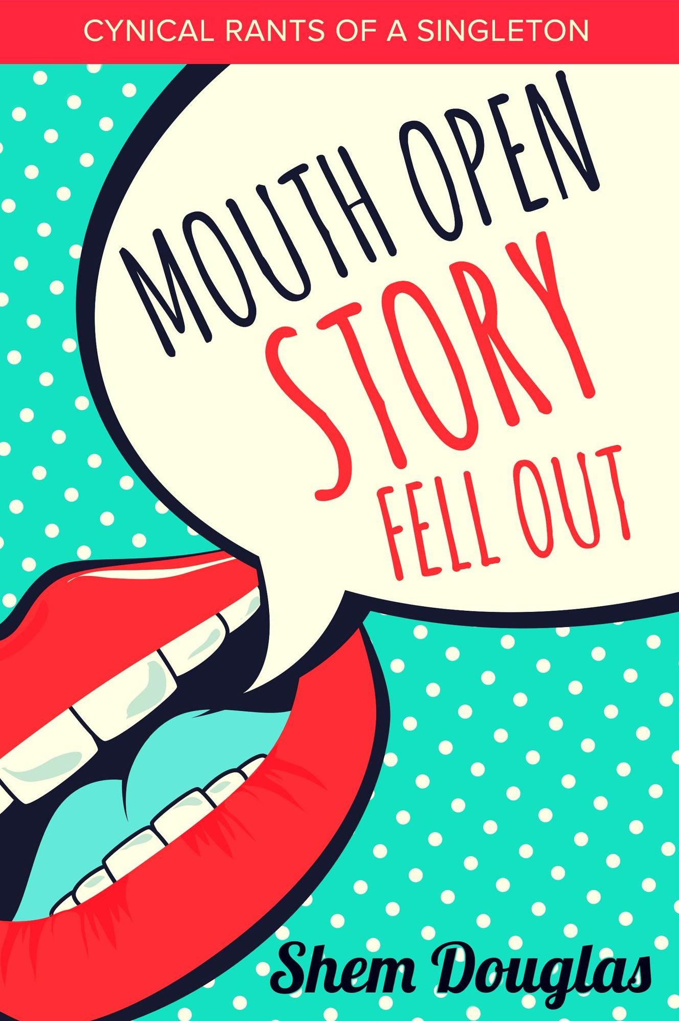Mouth Open Story Fell Out: Cynical Rants Of A Singleton
