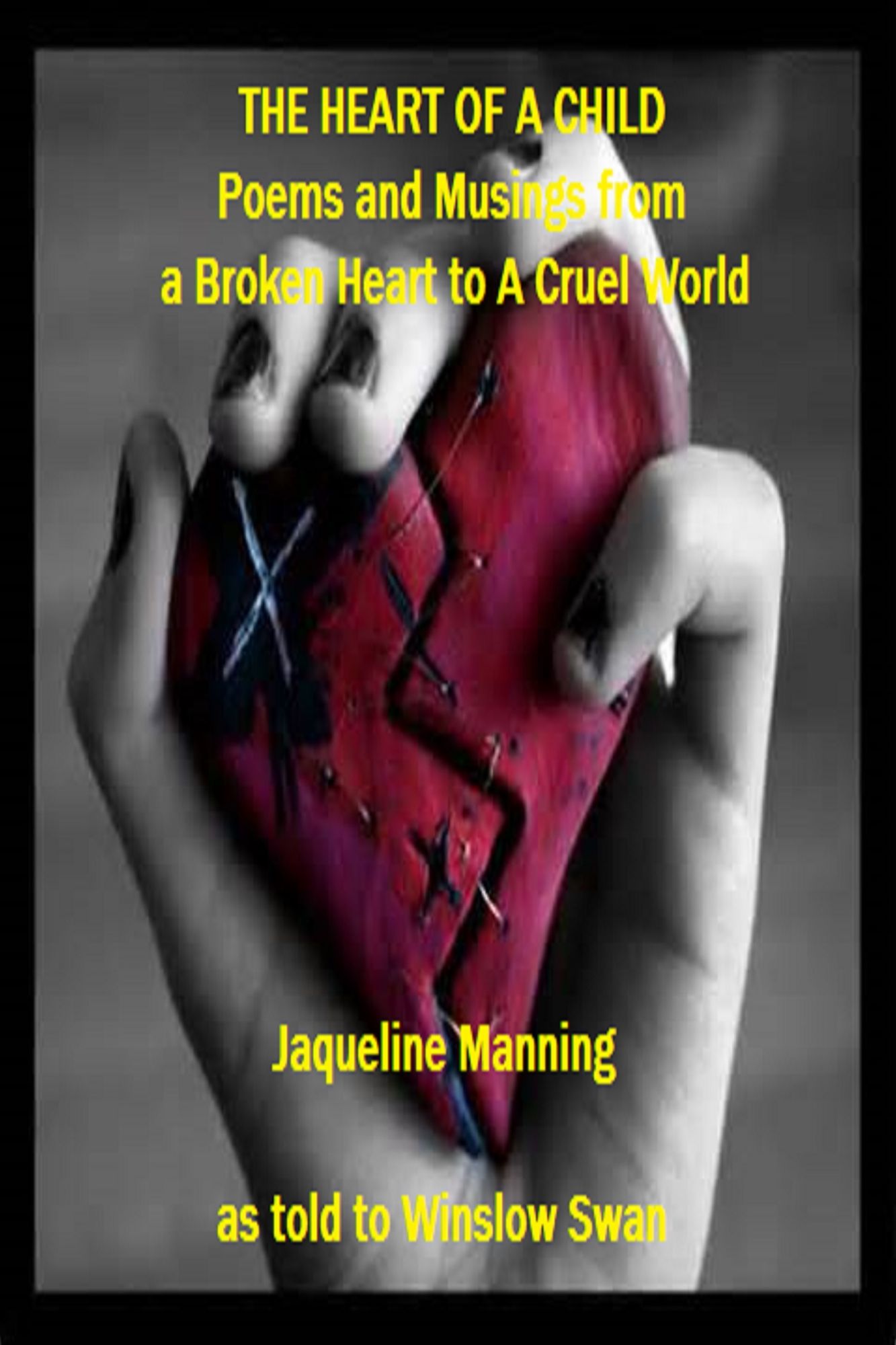 The Heart Of A Child: Poems and Musings from a Broken Heart to a Cruel World