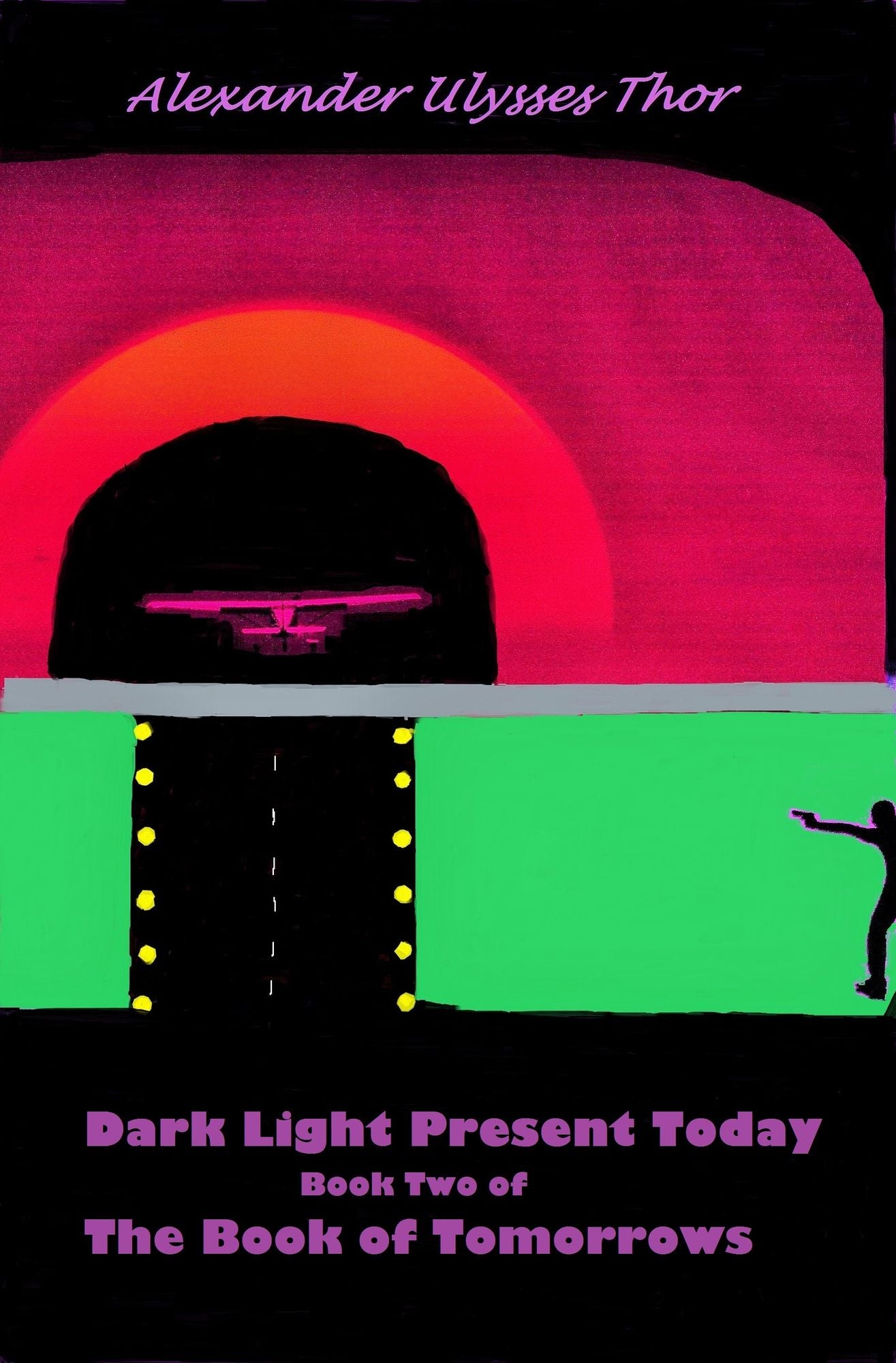 Dark Light Present Today: Book Two of Forever Tomorrow, Volume One of The Book of Tomorrows