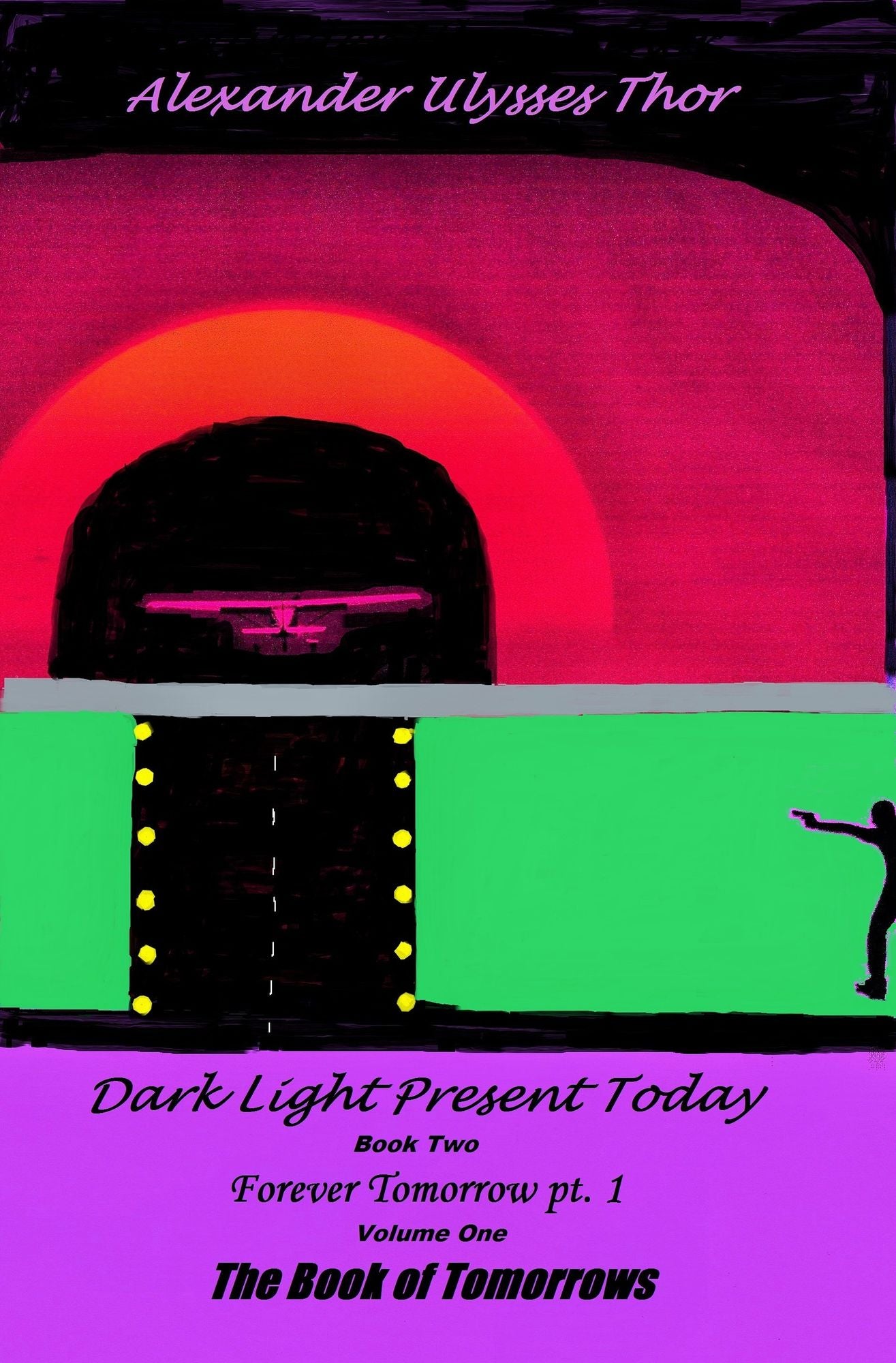Dark Light Present Today: Book Two of Forever Tomorrow, Volume One of The Book of Tomorrows