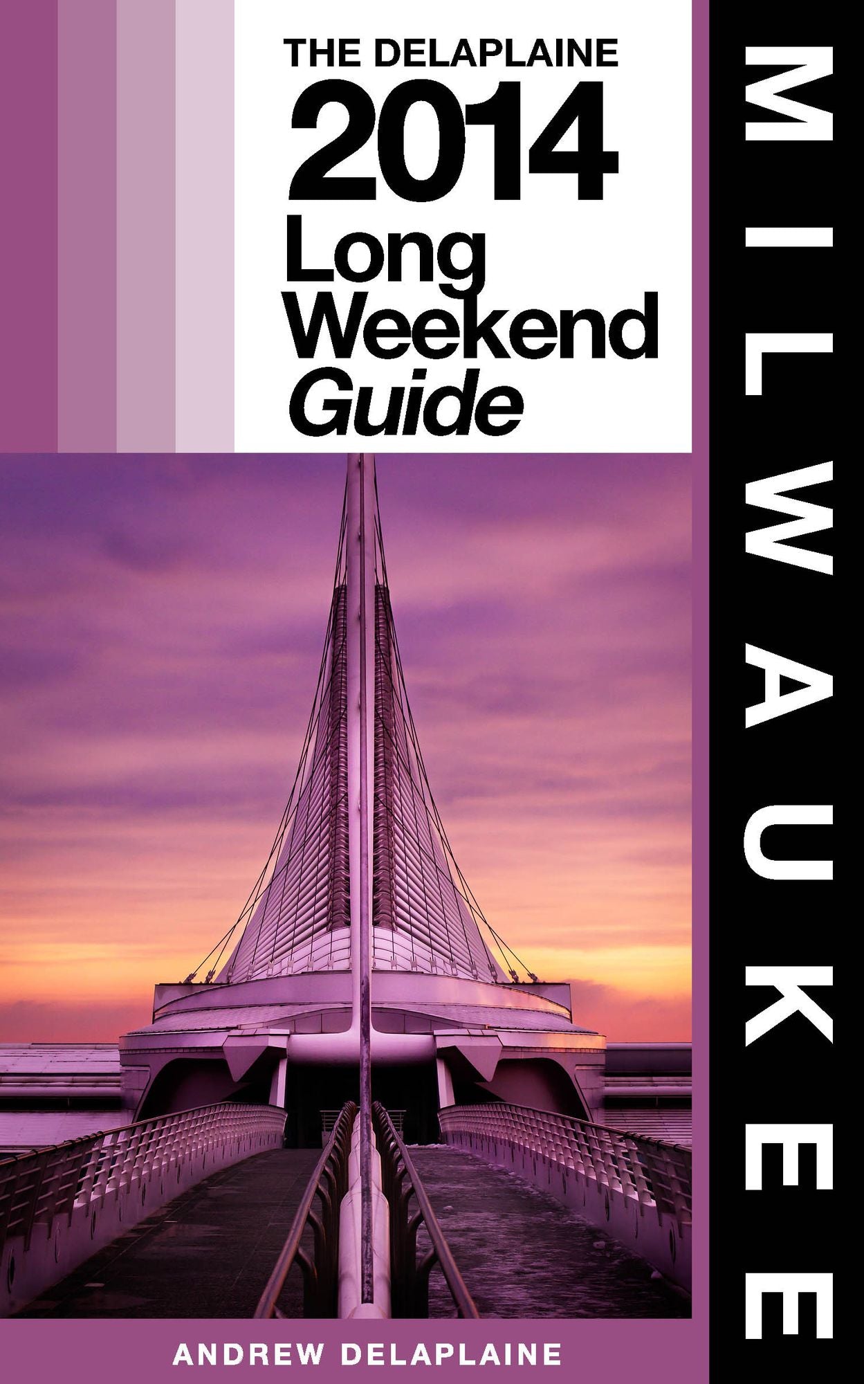 Milwaukee: The Delaplaine 2014 Long Weekend Guide