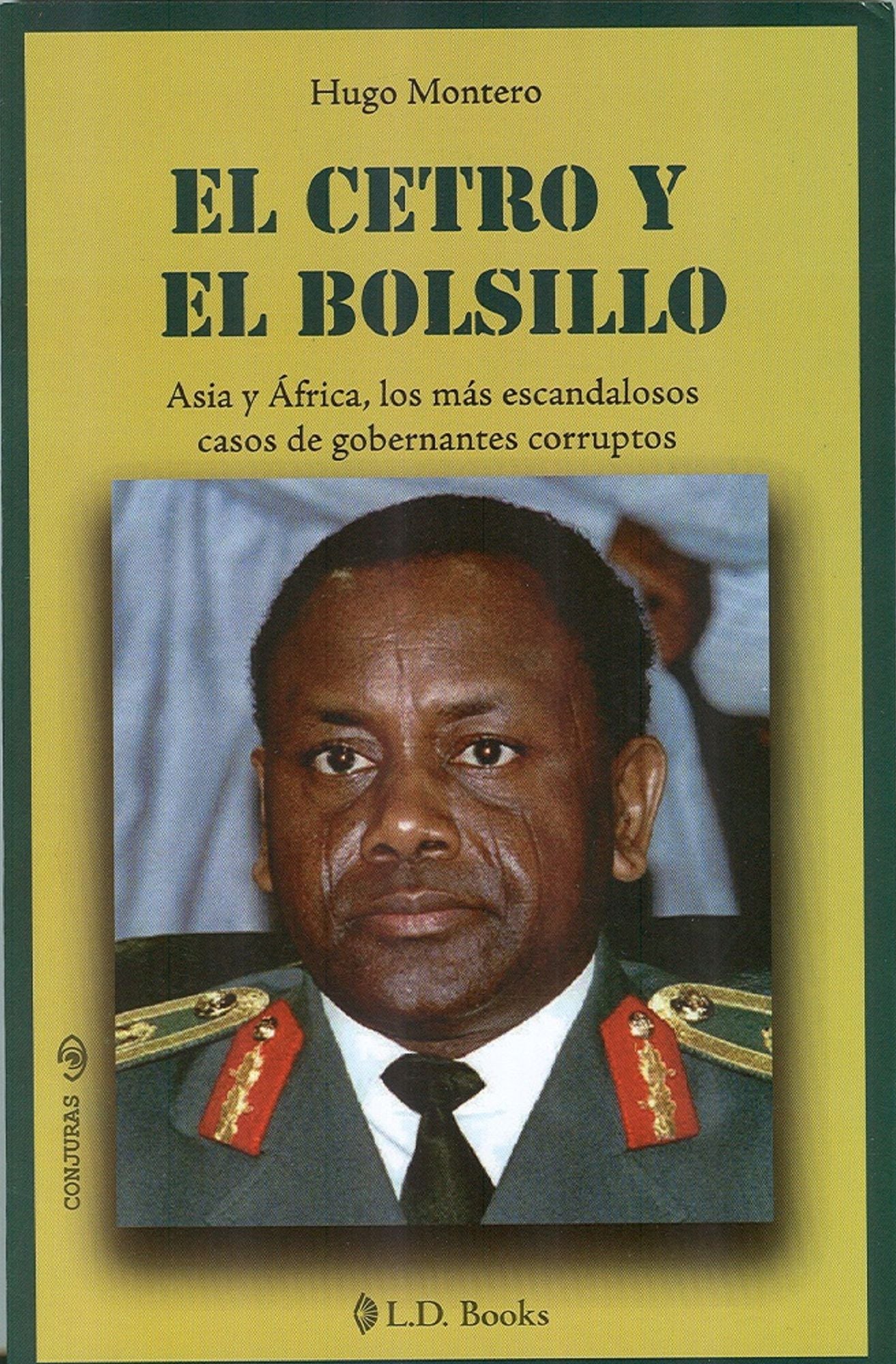 El cetro y el bolsillo. Asia y Africa, los más escandalosos casos de gobernantes corruptos