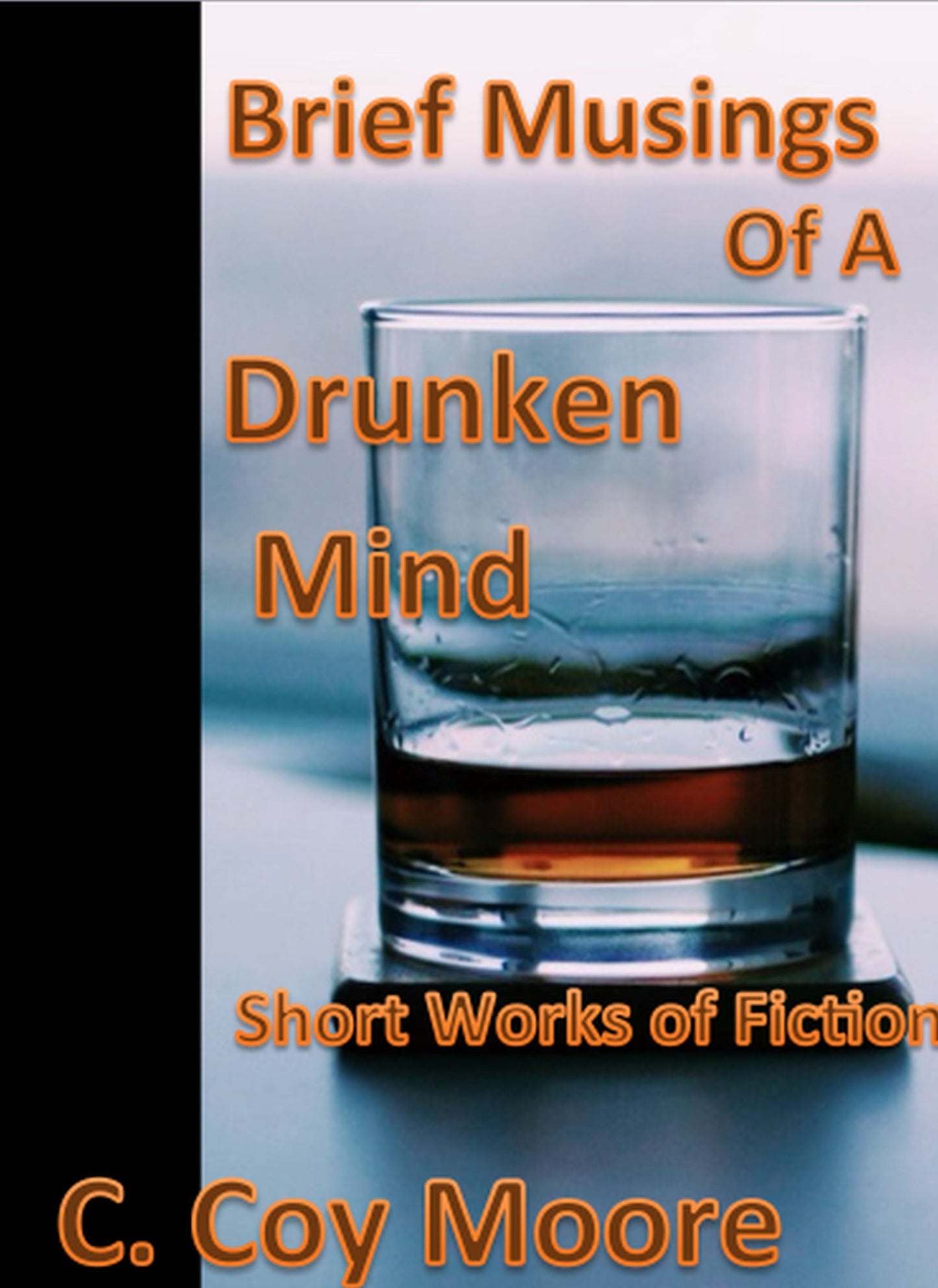 Brief Musings of a Drunken Mind: Short Works of Fiction