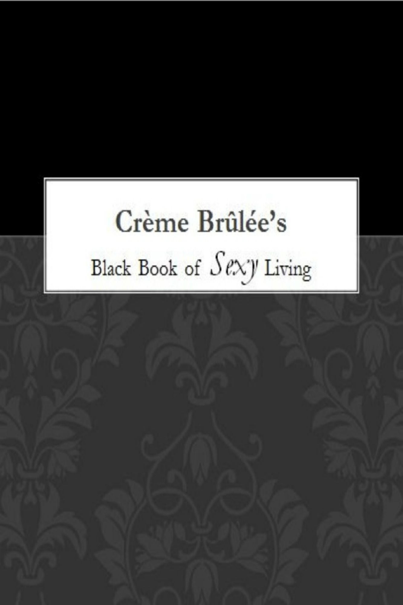 Crème Brûlée's Black Book of Sexy Living