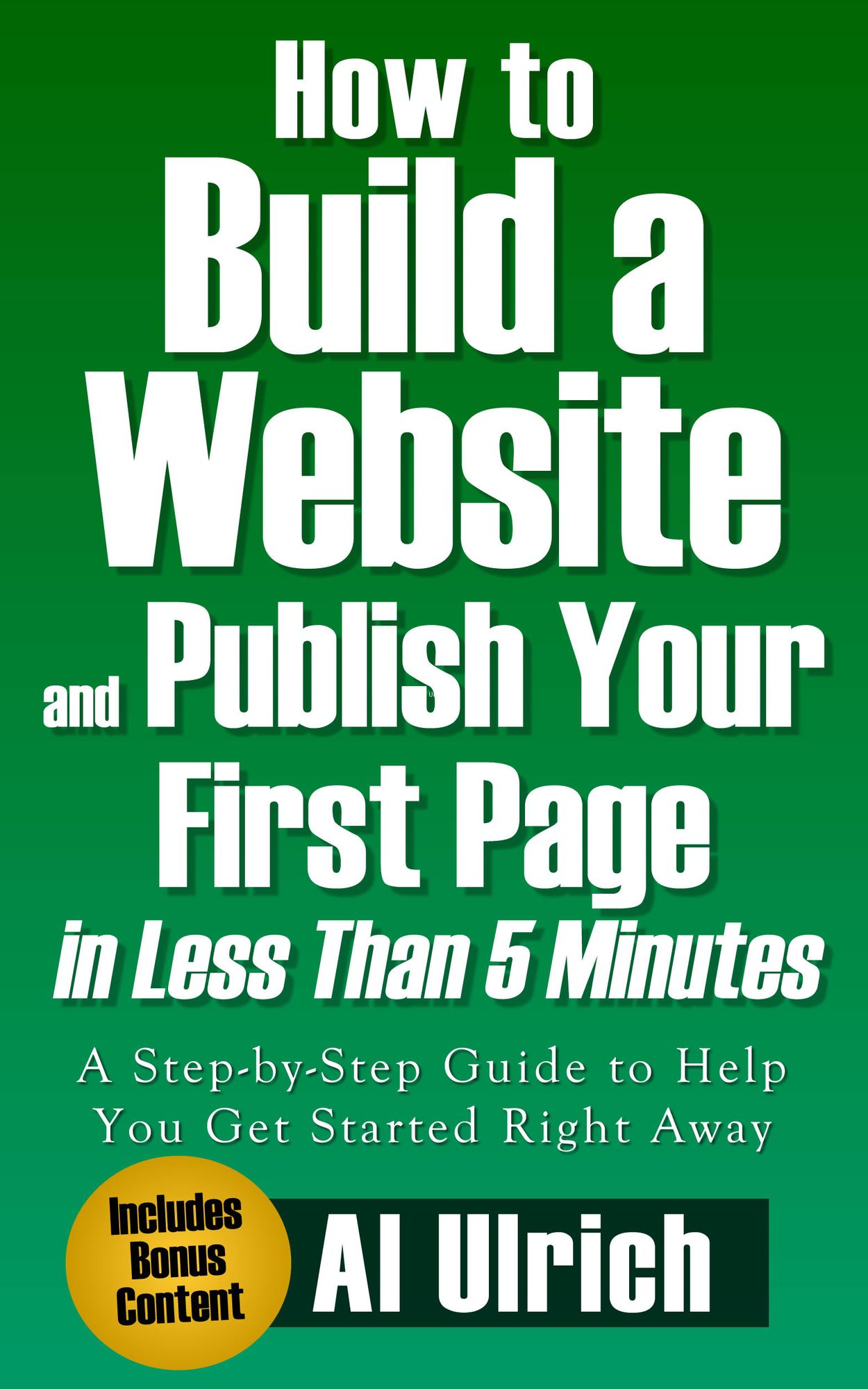 How to Build a Website and Publish Your First Page in Less Than 5 Minutes: A Step-by-Step Guide to Help You Get Started Right Away