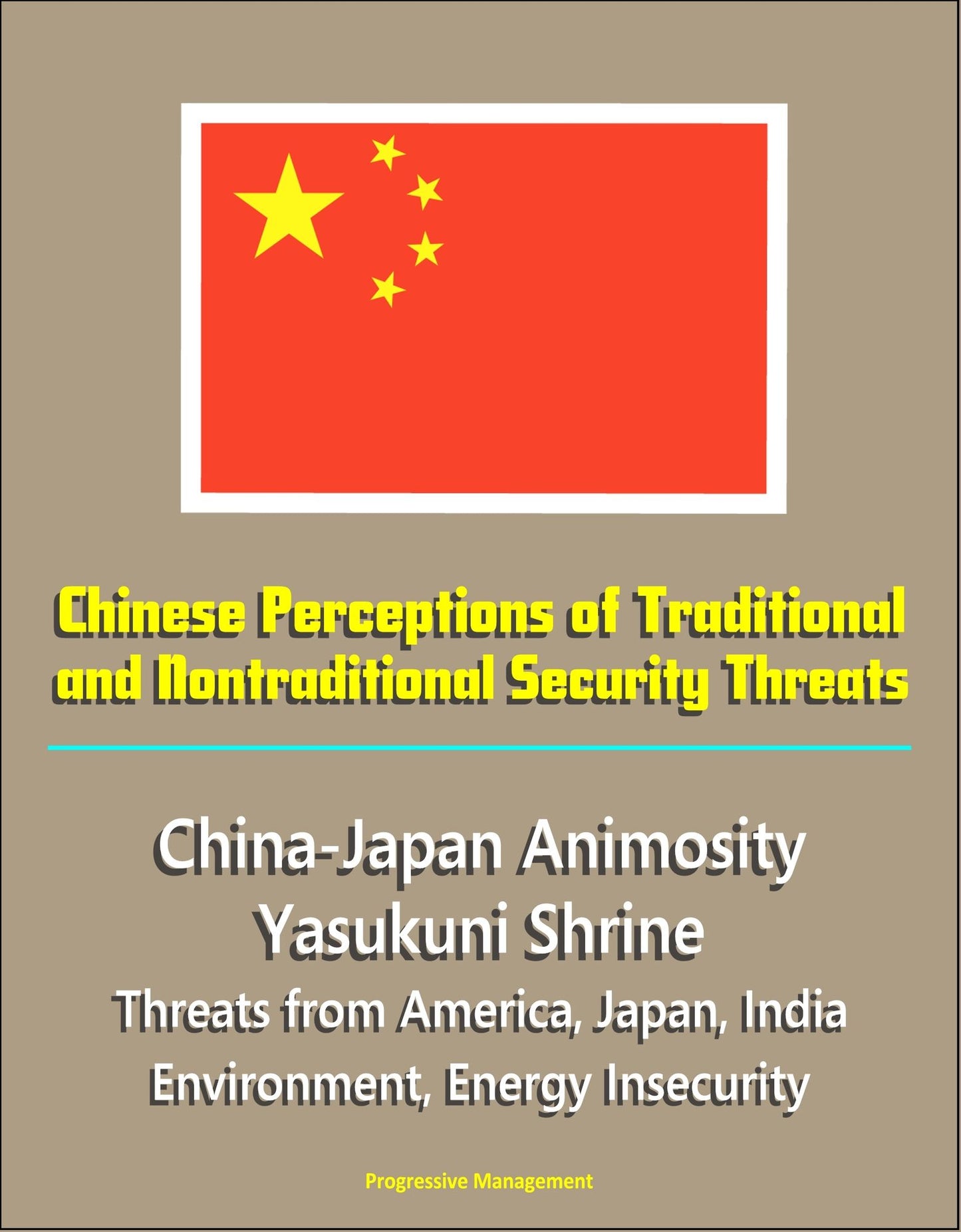 Chinese Perceptions of Traditional and Nontraditional Security Threats: China-Japan Animosity, Yasukuni Shrine, Threats from America, Japan, India, Environment, Energy Insecurity