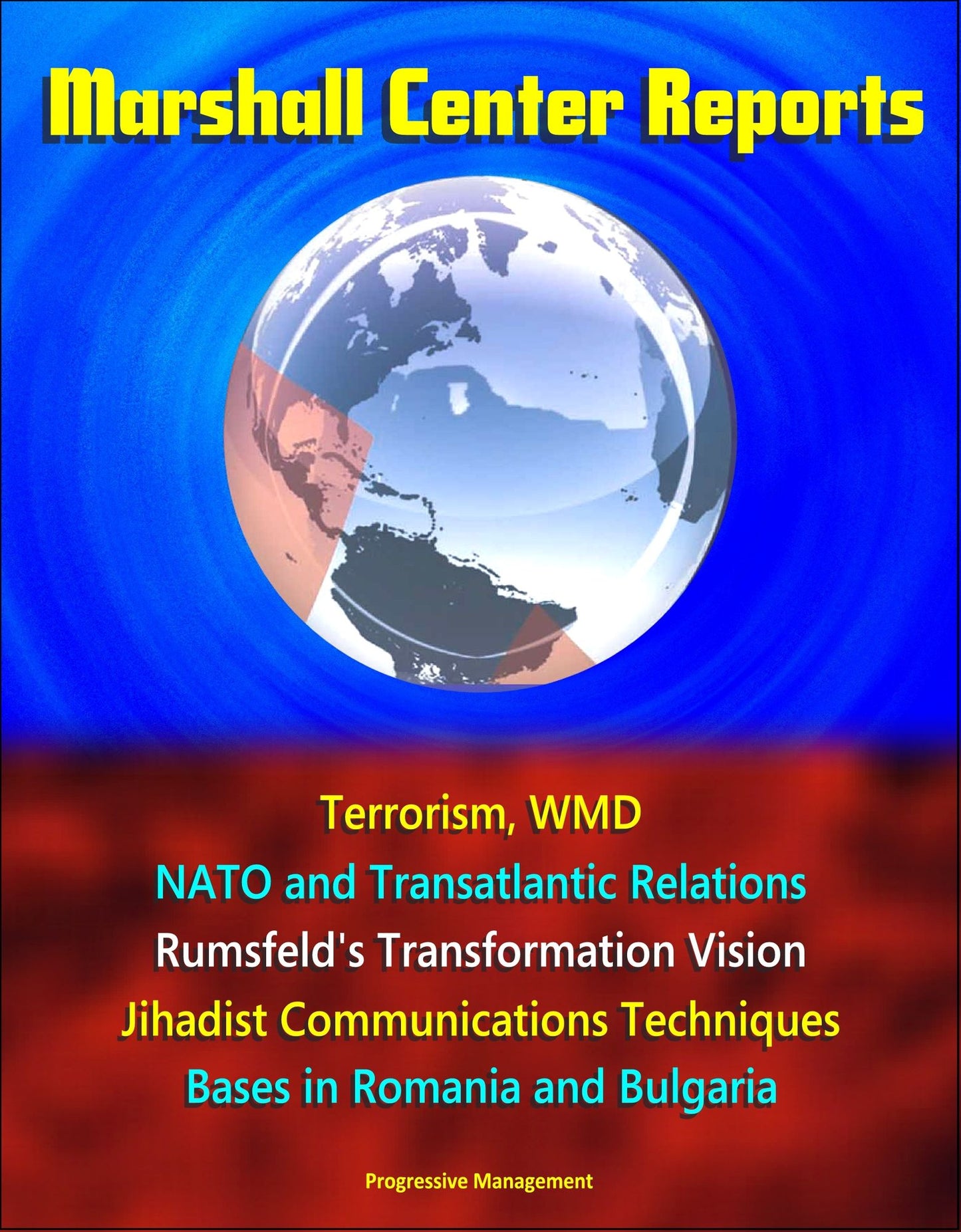 Marshall Center Reports: Terrorism, WMD, NATO and Transatlantic Relations, Rumsfeld's Transformation Vision, Jihadist Communications Techniques, Bases in Romania and Bulgaria