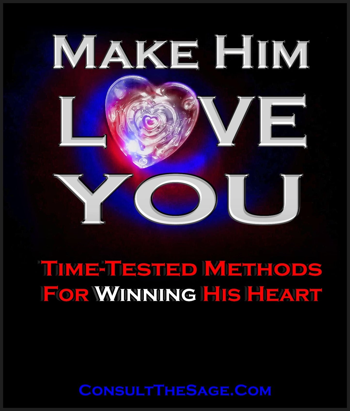 How To Make Him Love You: Time-Tested Methods for Winning His Heart