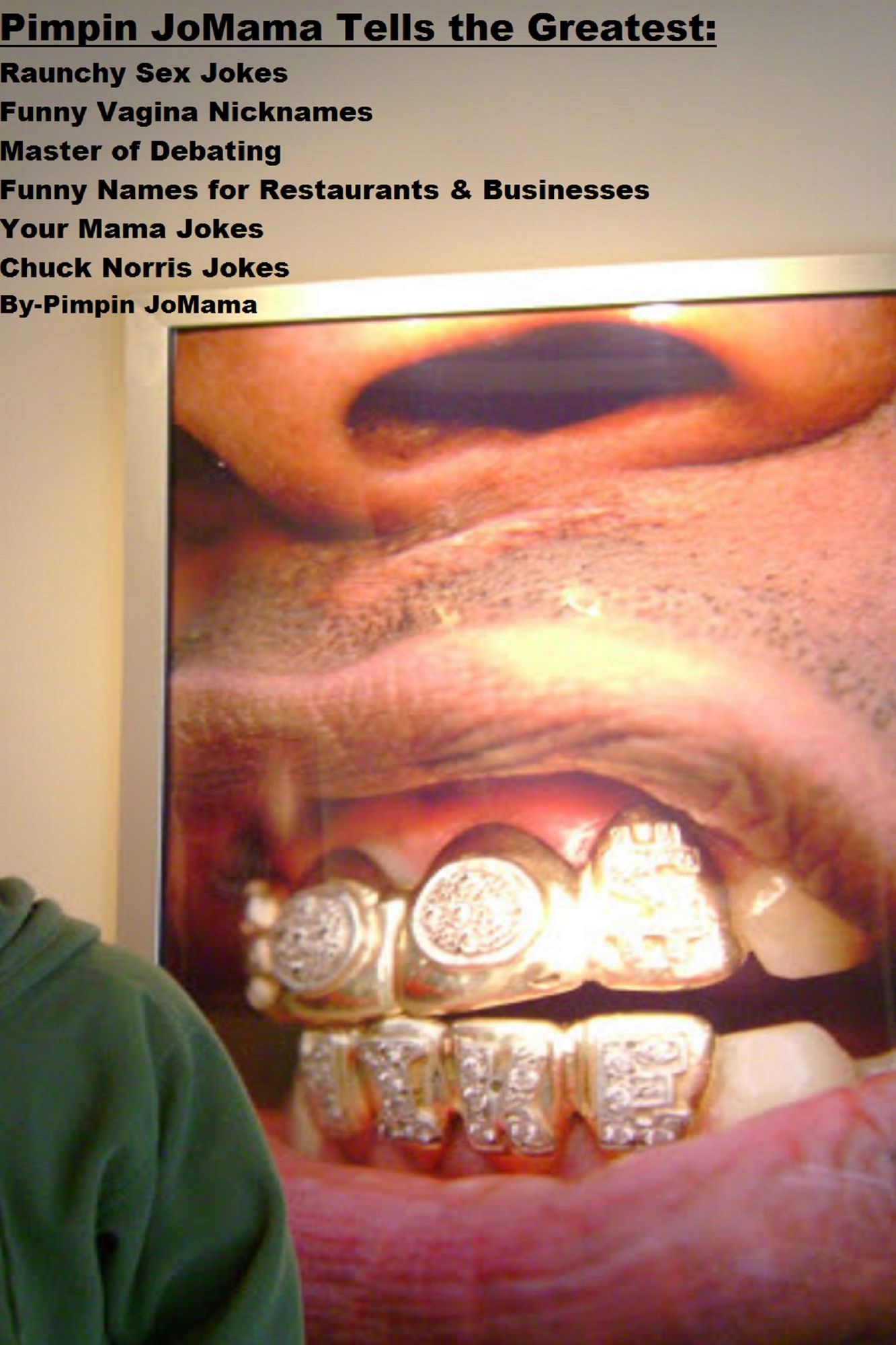 Pimpin JoMama Tells the Greatest: Raunchy Sex Jokes, Funny Vagina Nicknames, Master of Debating, Funny Names for Restaurants & Businesses, Your Mama Jokes, and Chuck Norris Jokes
