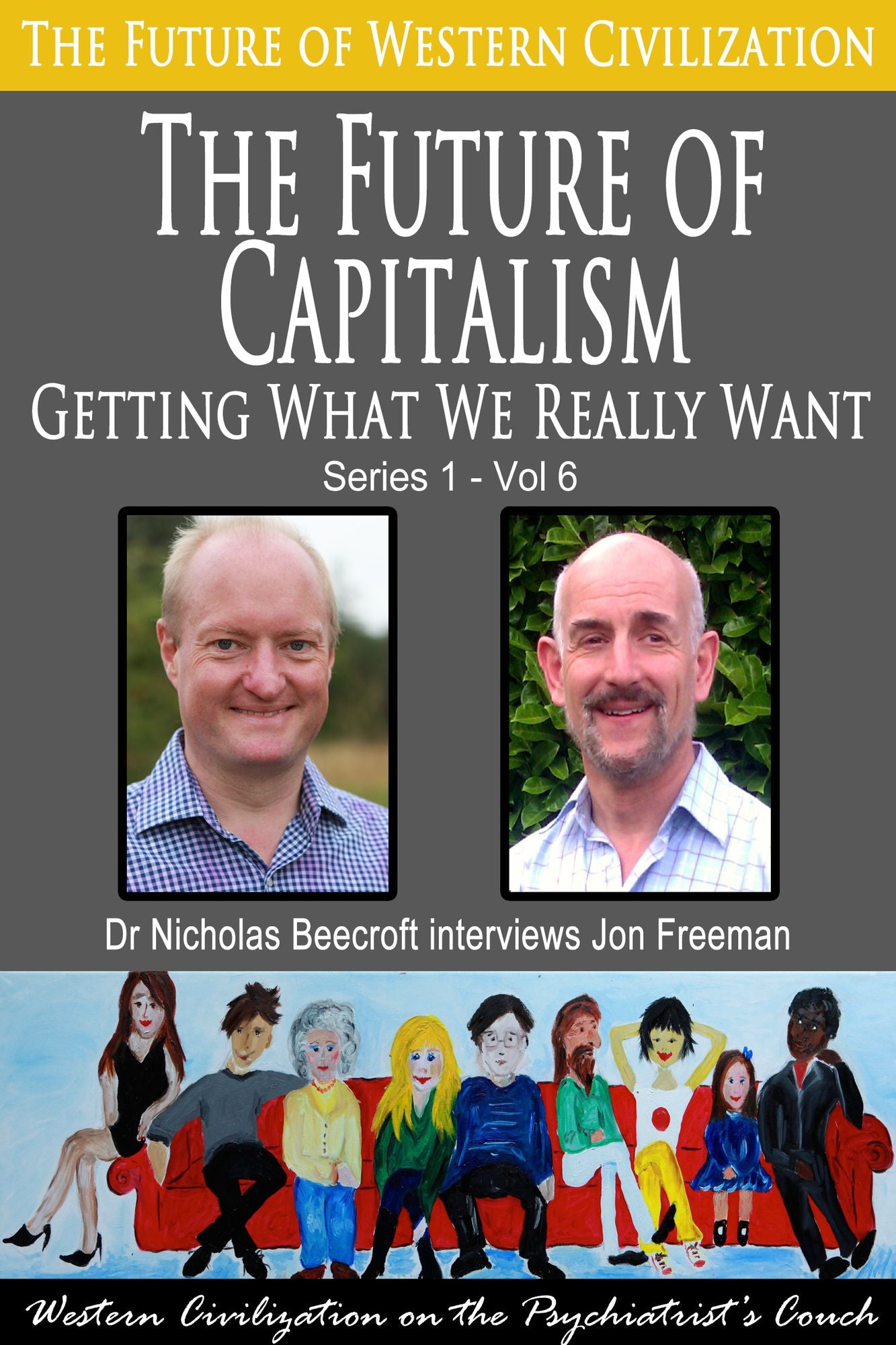 The Future of Capitalism-Getting What We Really Want (The Future of Western Civilization Series 1)