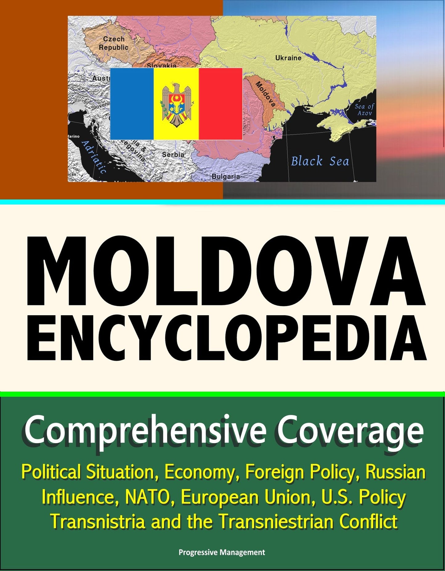 Moldova Encyclopedia: Comprehensive Coverage - Political Situation, Economy, Foreign Policy, Russian Influence, NATO, European Union, U.S. Policy, Transnistria and the Transniestrian Conflict