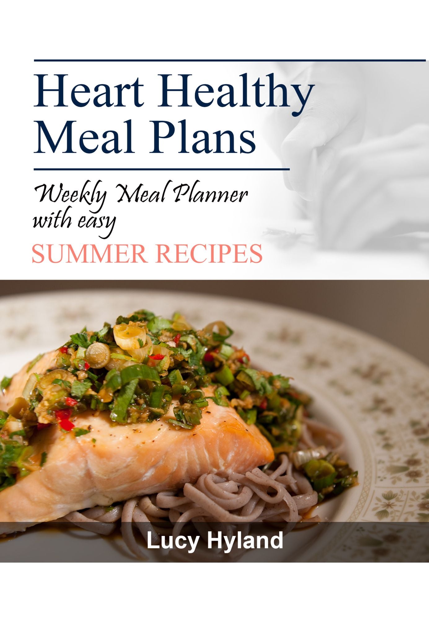 Heart Healthy Meal Plans: 7 days of summer goodness