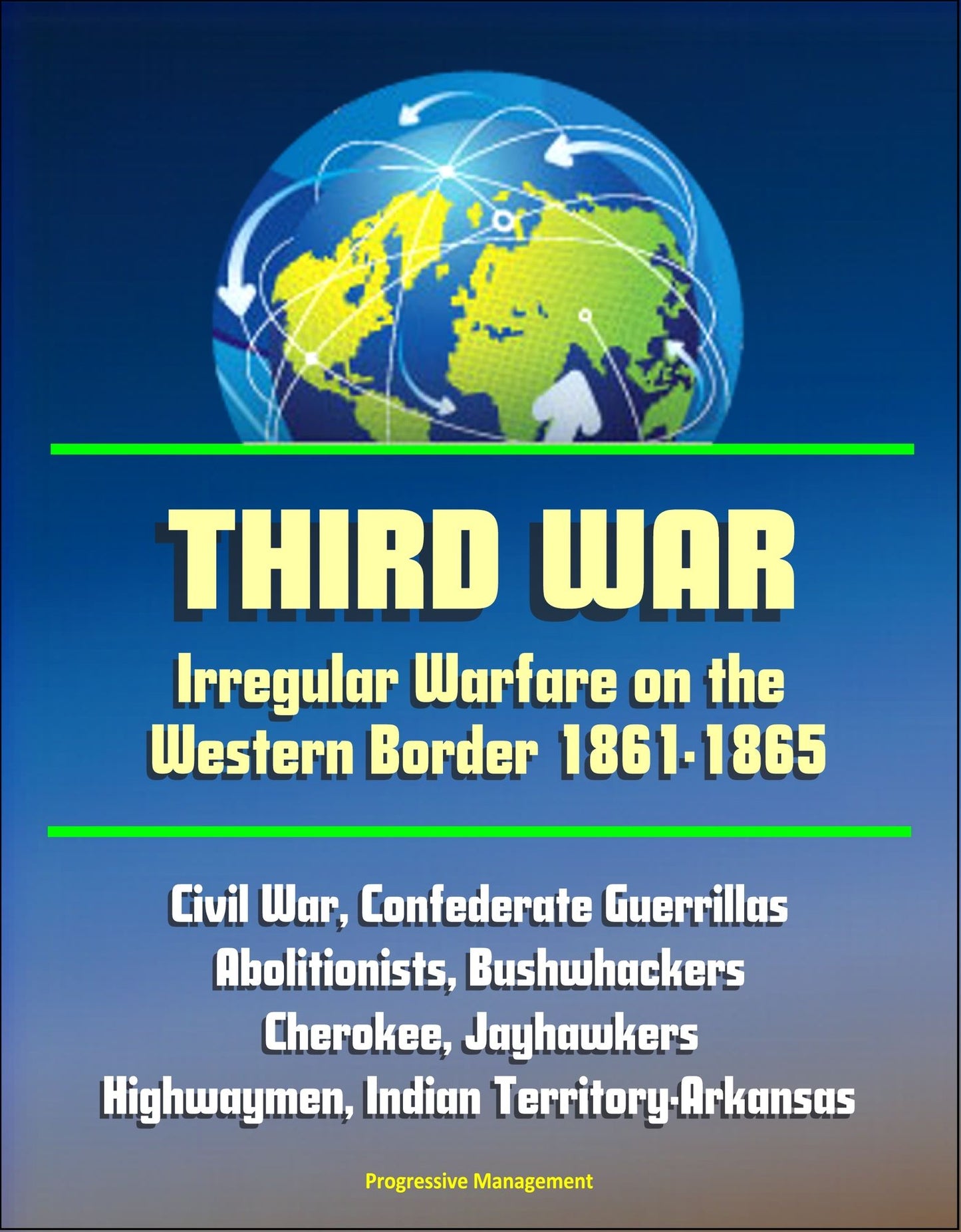 Third War: Irregular Warfare on the Western Border 1861-1865 - Civil War, Confederate Guerrillas, Abolitionists, Bushwhackers, Cherokee, Jayhawkers, Highwaymen, Indian Territory-Arkansas
