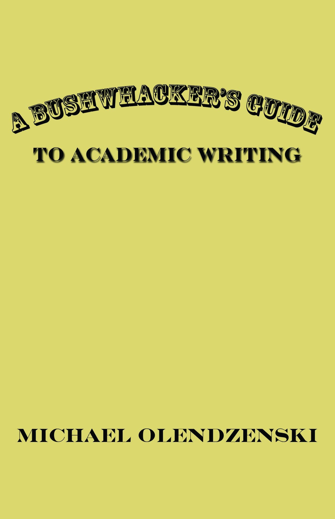 A Bushwhacker's Guide to Academic Writing