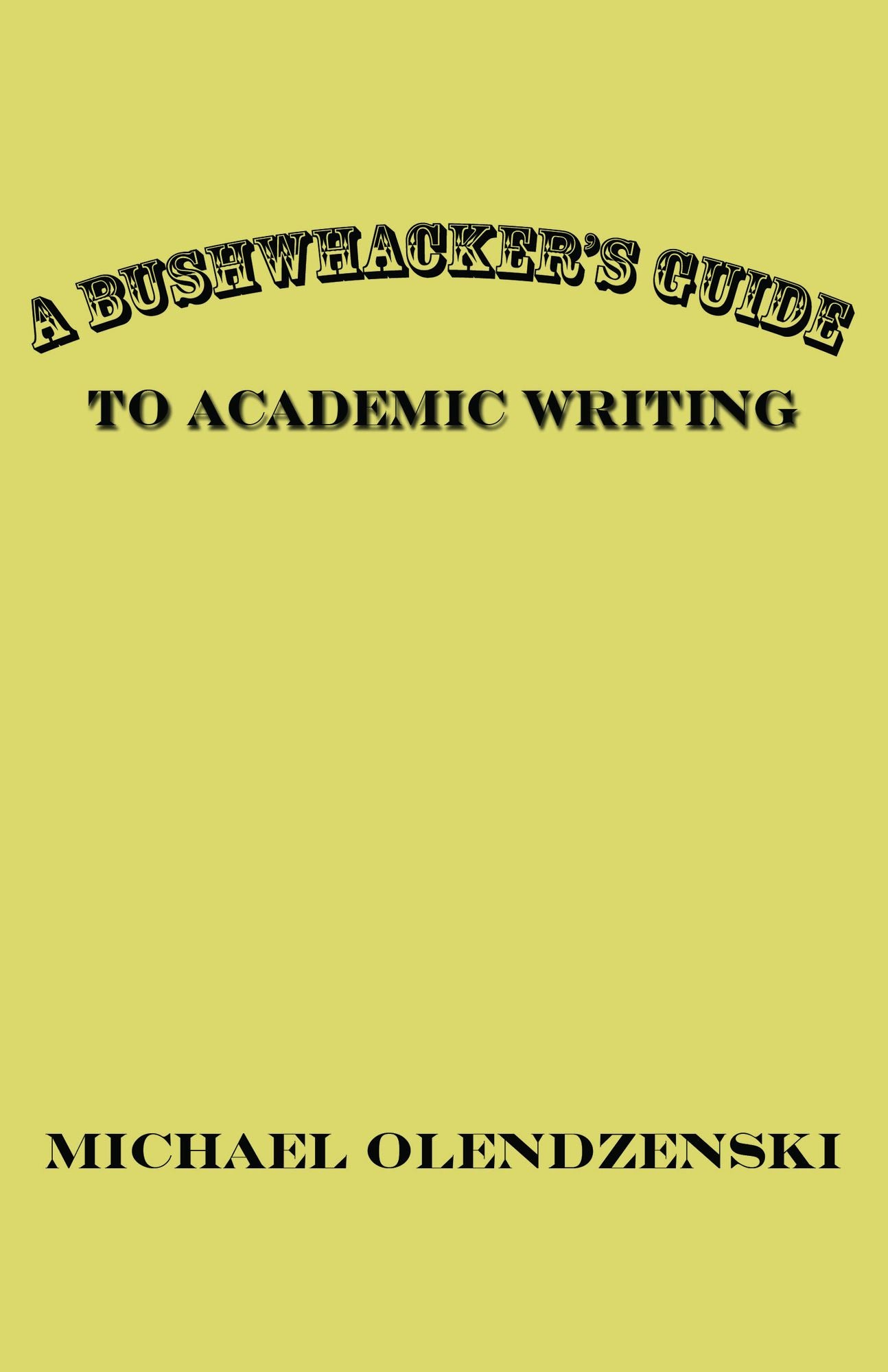 A Bushwhacker's Guide to Academic Writing