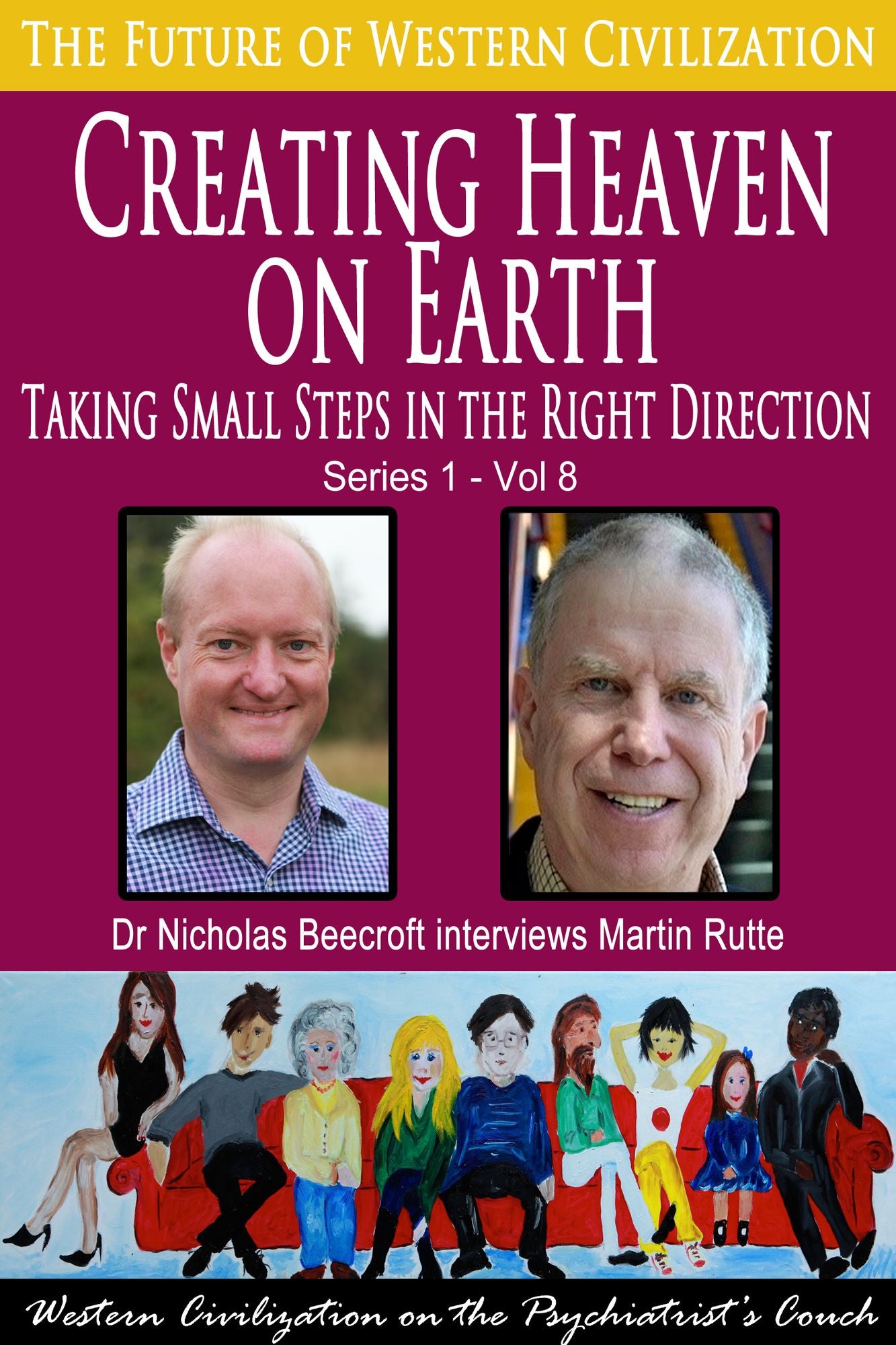 Creating Heaven on Earth-Taking Small Steps in the Right Direction (The Future of Western Civilization Series 1)
