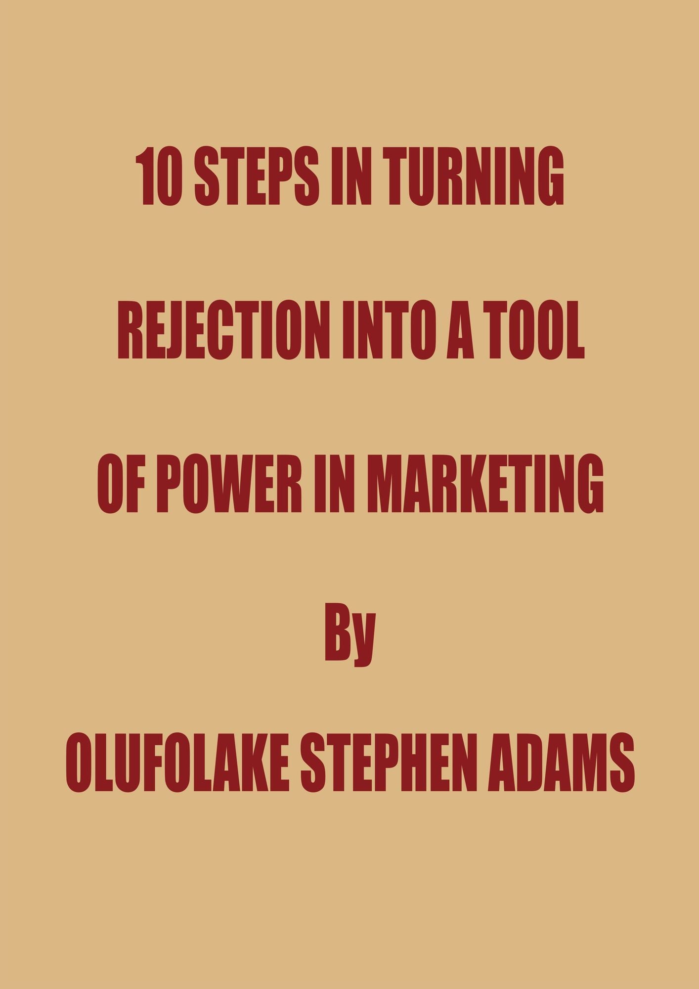 10 Steps In Turning Rejection Into A Tool Of Power In Marketing