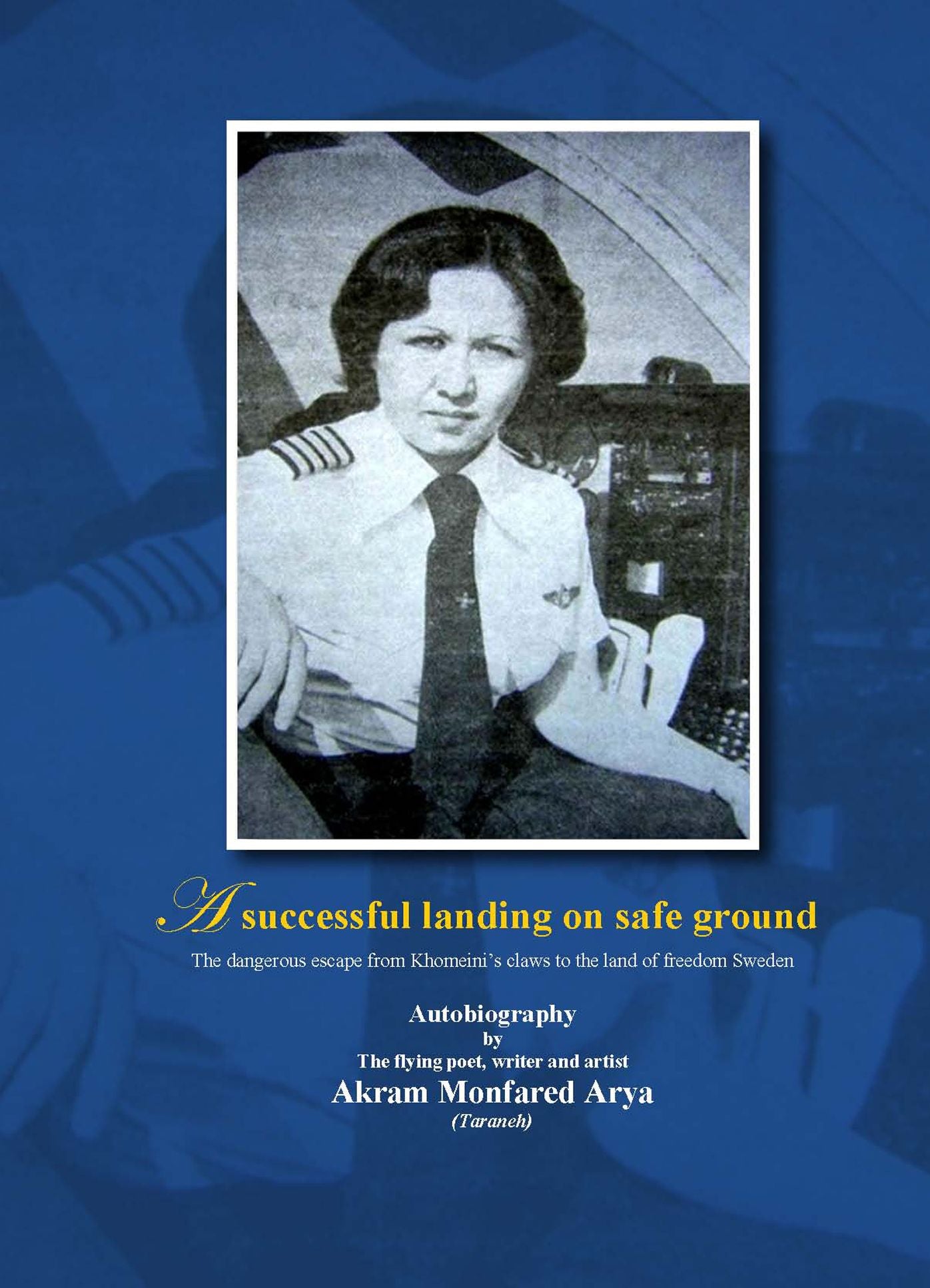 A Successful Landing On Safe Ground: The Dangerous Escape From Khomeini's Claws To The Land Of Freedom Sweden