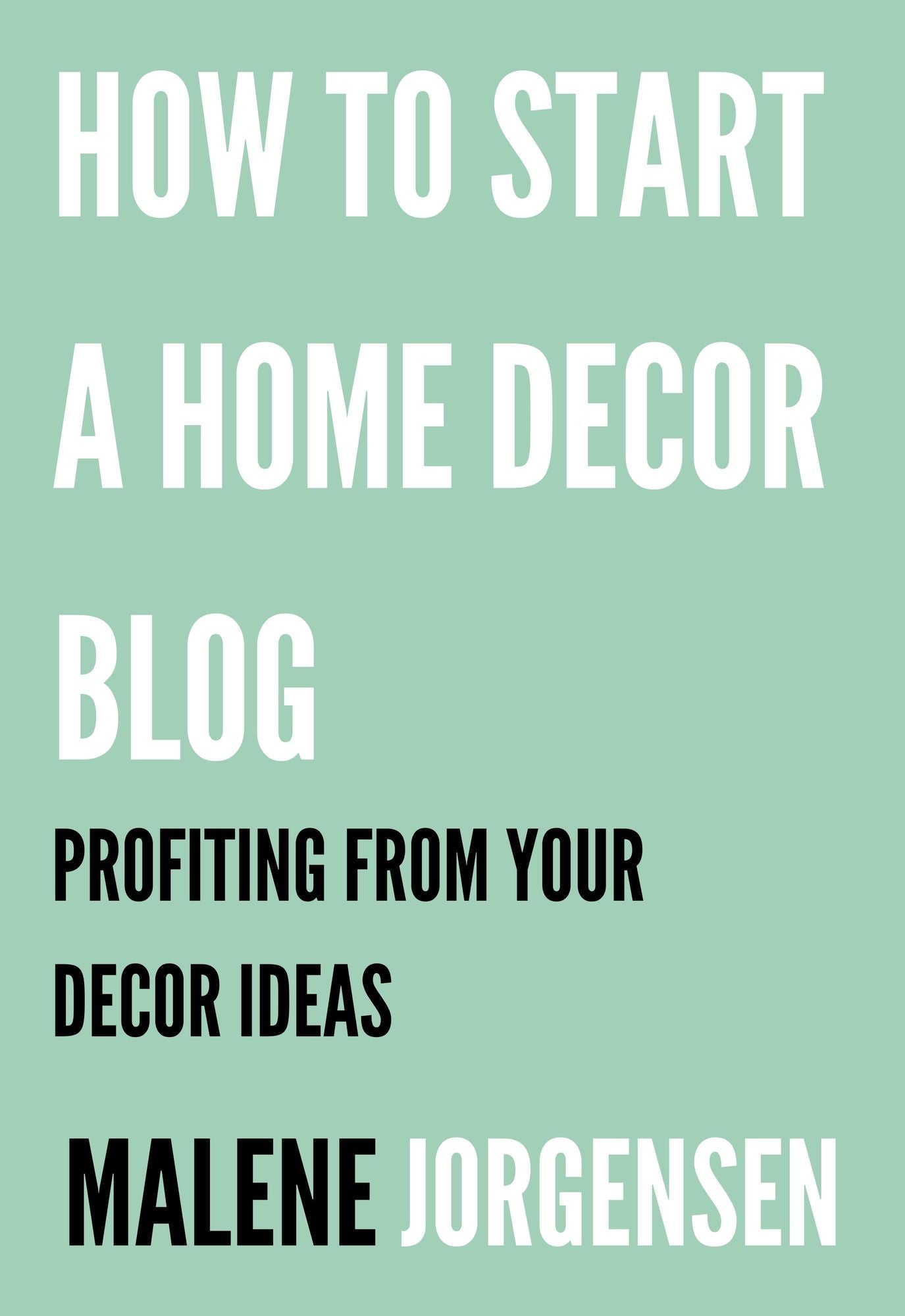 How to Start a Home Decor Blog: Profiting From Your Decor Ideas