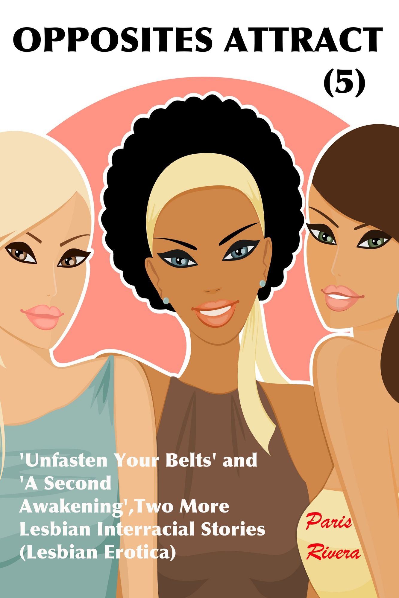 Opposites Attract (5): Two More Lesbian Interracial Stories, 'Unfasten Your Belts' and 'A Second Awakening' (Lesbian Erotica)
