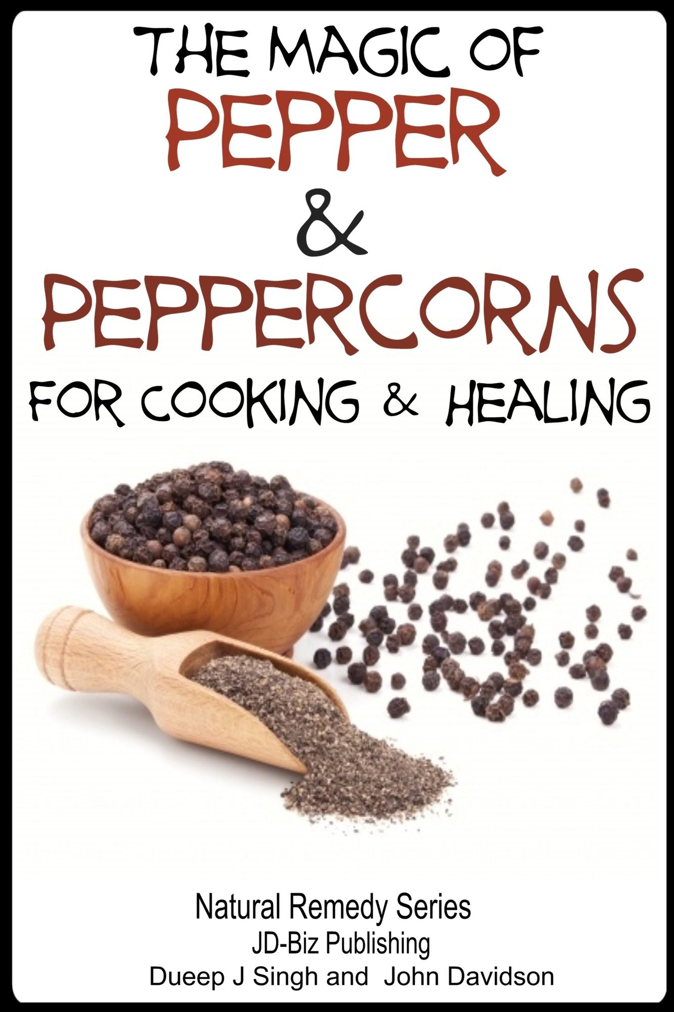 The Magic of Pepper and Peppercorns For Healing and Cooking