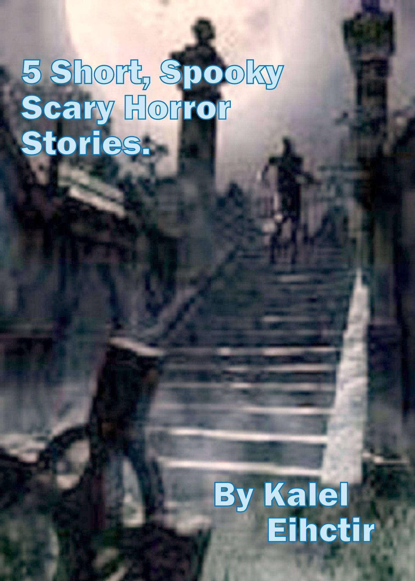 5 Short Spooky, Scary Horror Stories.