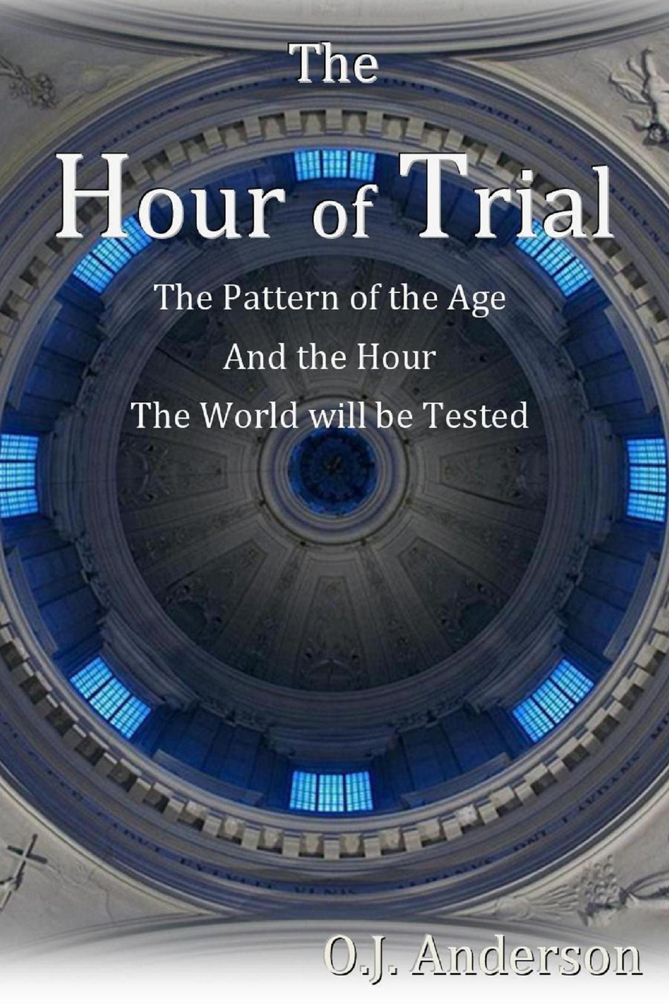 The Hour of Trial: The Pattern of the Age and the Hour the World will be Tested