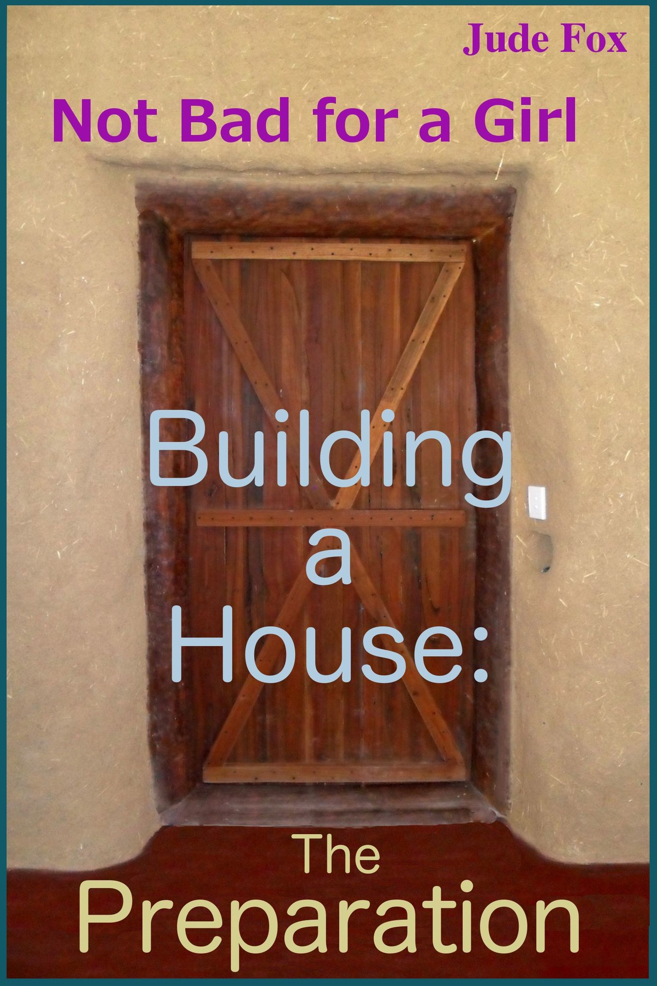 Not Bad for a Girl: Building a House - The Preparation