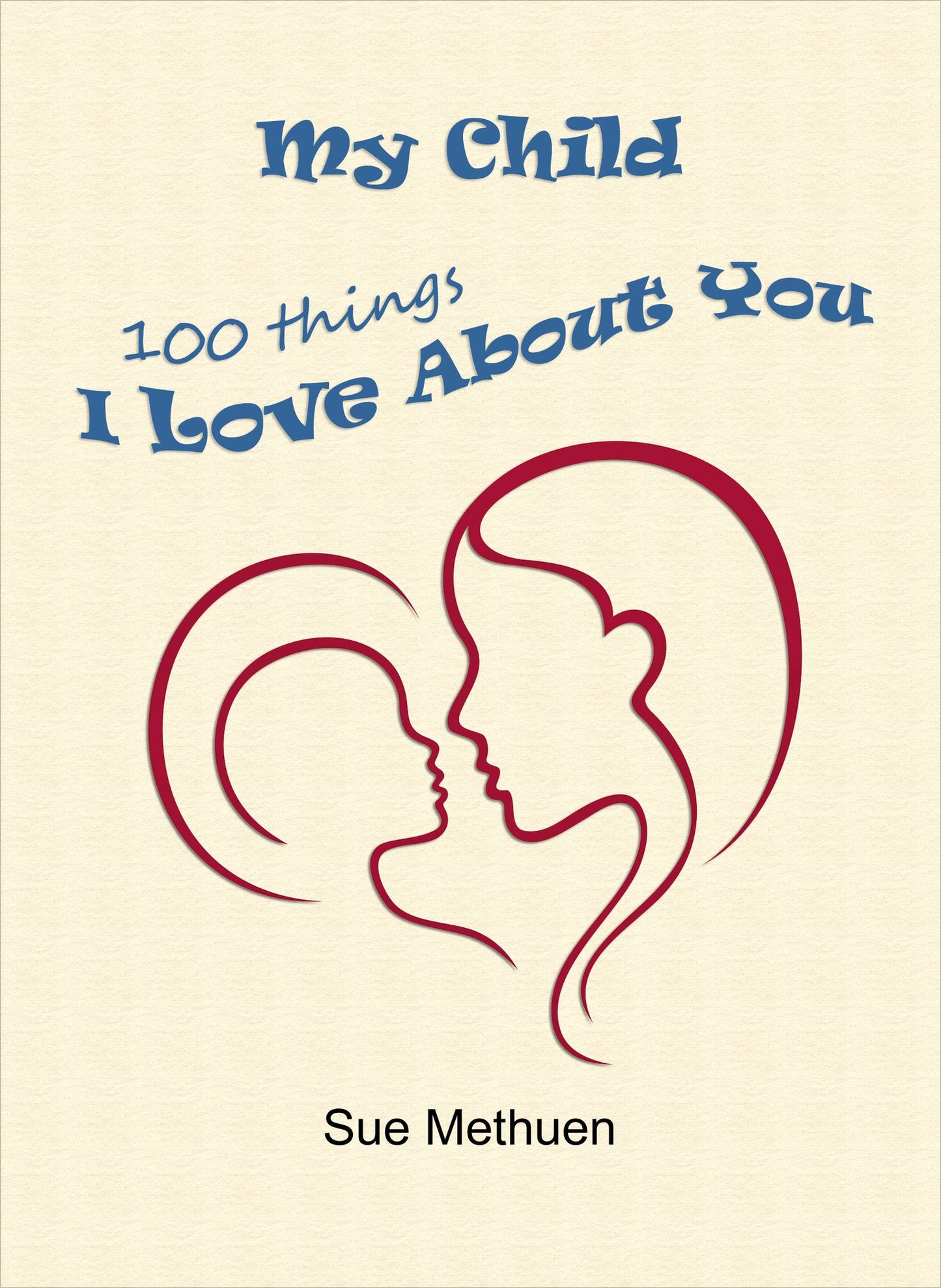 My Child: 100 Things I Love About You