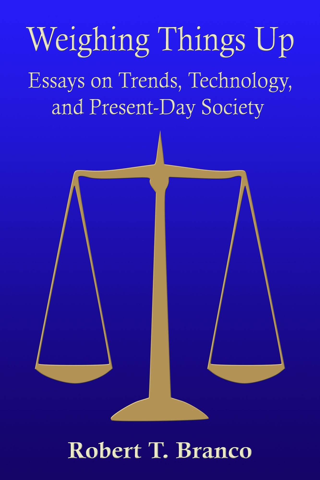 Weighing Things Up: Essays on Trends, Technology, and Present-Day Society
