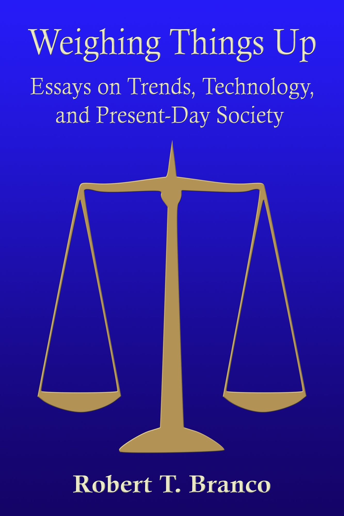 Weighing Things Up: Essays on Trends, Technology, and Present-Day Society